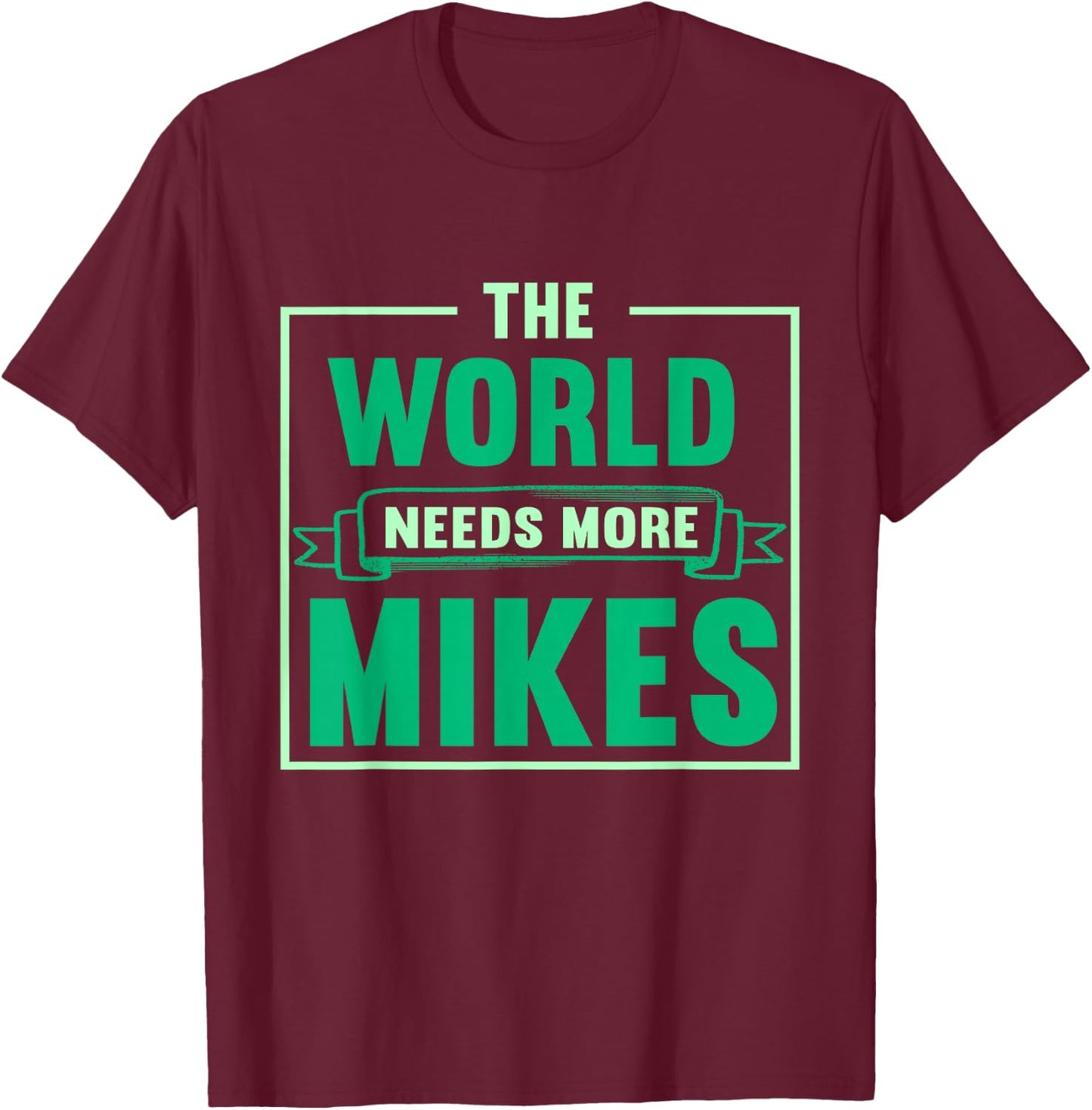 Funny Mike | The World Needs More Mikes T-Shirt - T-Shirt | Maroon