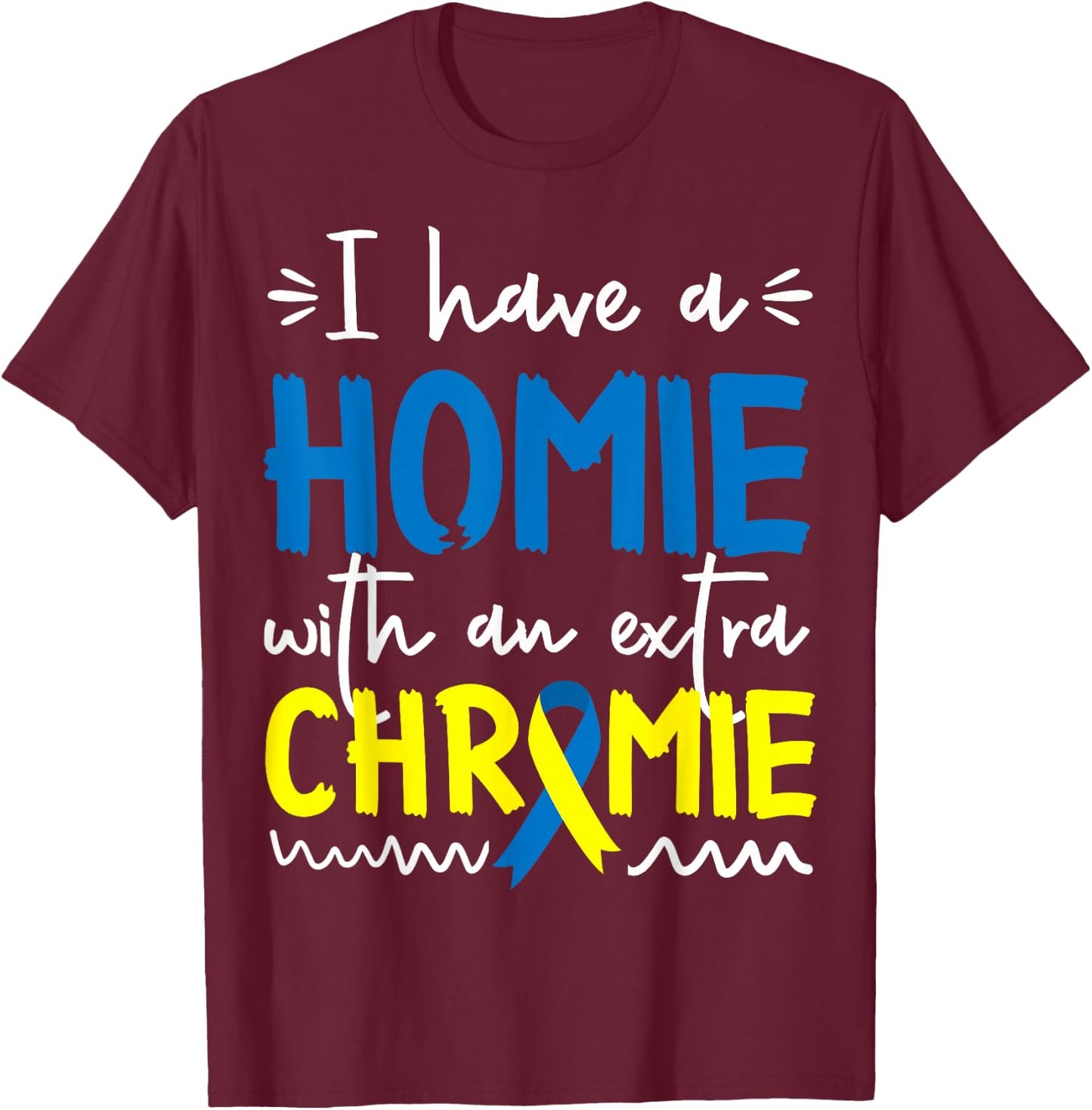 Down Syndrome Awareness Shirt for Friend Homie Down Syndrome T-Shirt - T-Shirt | Maroon