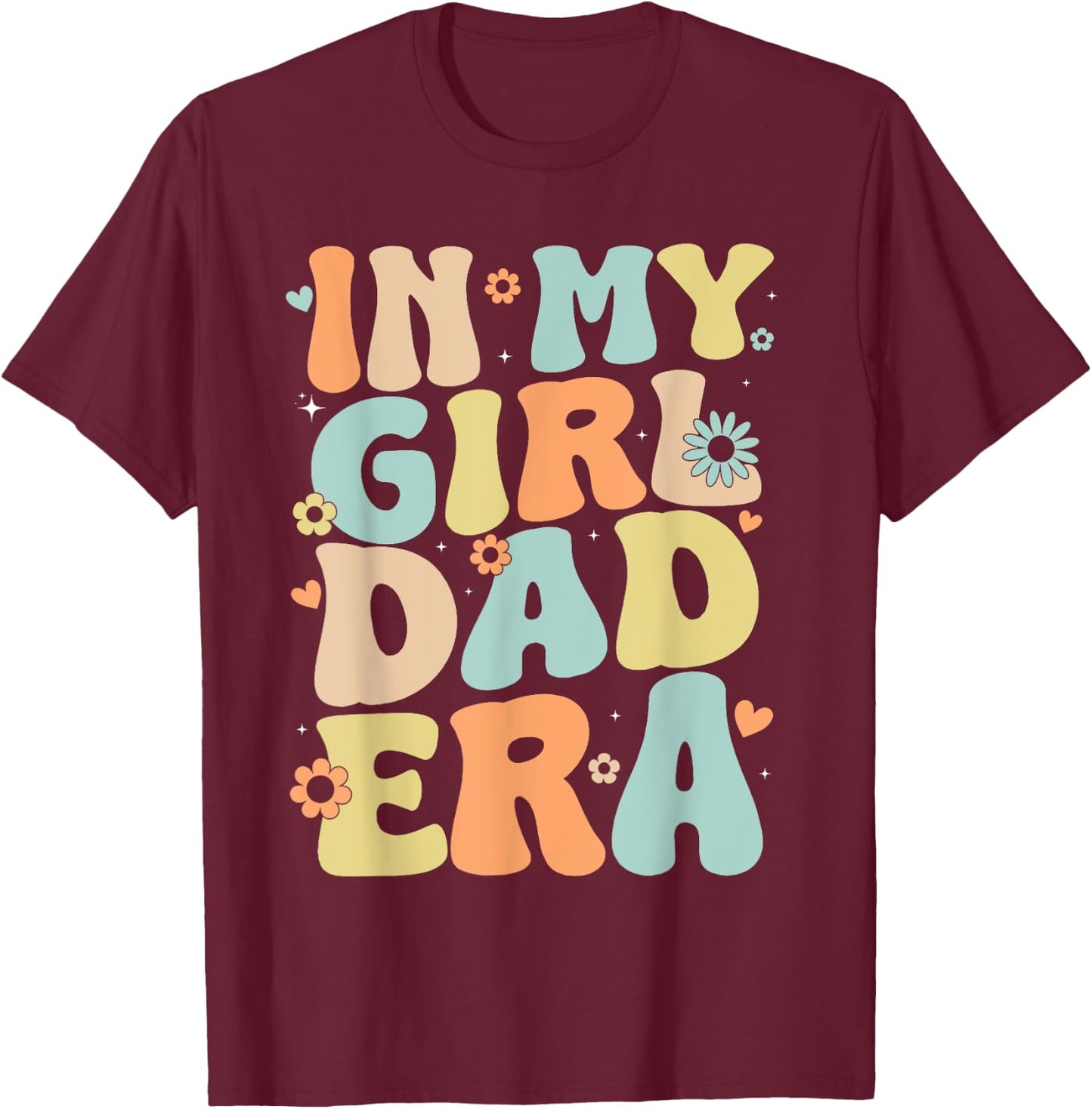 Groovy In My Girl Dad Era, Funny Daddy Father's Day T-Shirt - T-Shirt | Maroon