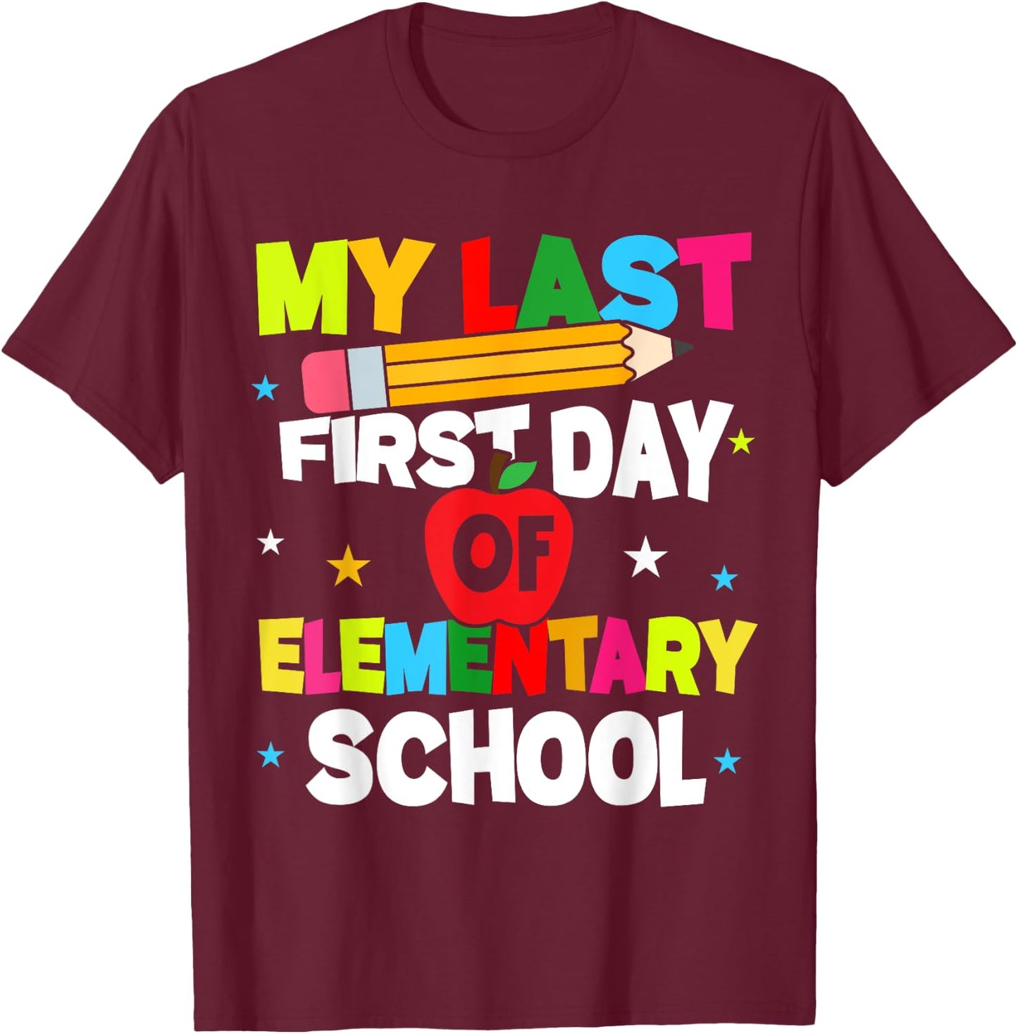 My Last First Day Of Elementary School Funny Teacher Student T-Shirt - T-Shirt | Maroon