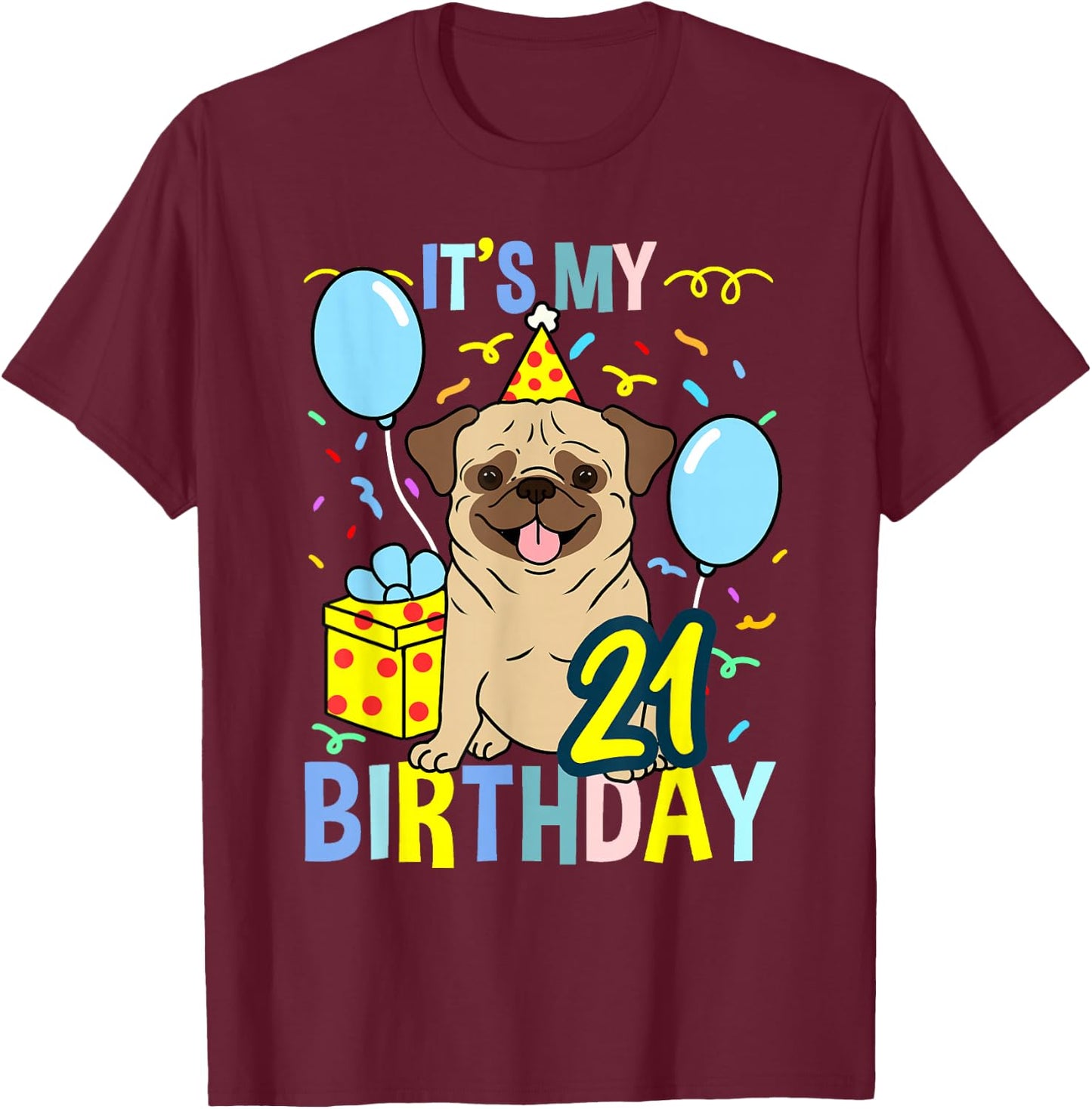 Its My 21st Birthday Pug T-Shirt - T-Shirt | Maroon