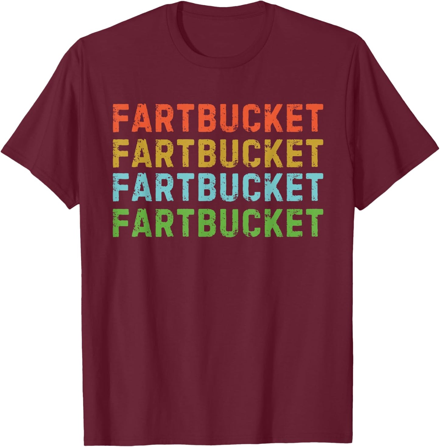 Fartbucket Fart Bucket Funny Fart Joke Farting Joke Meme Pun T-Shirt - T-Shirt | Maroon