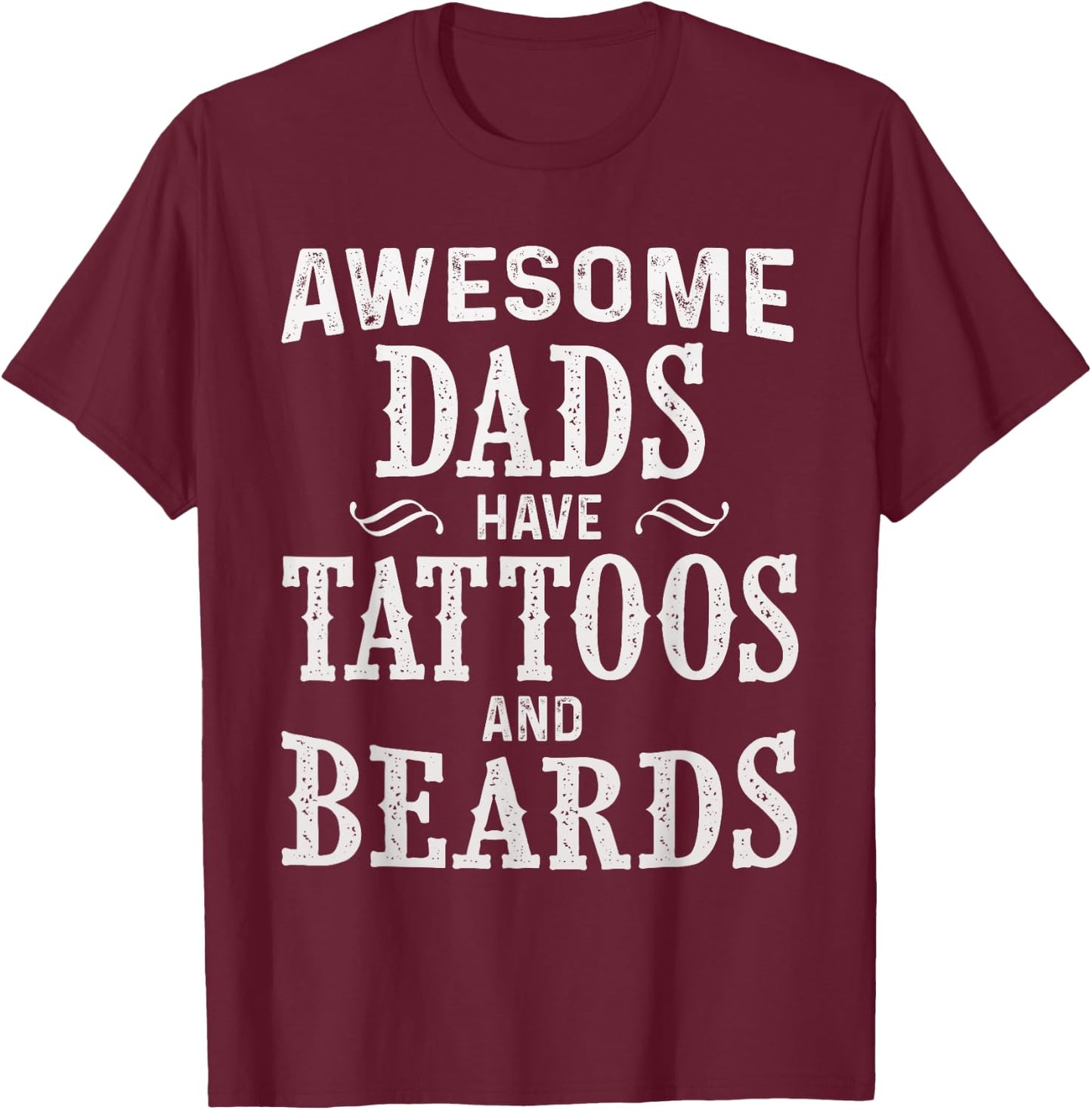 Awesome Dads Have Tattoos and Beards Fathers Day T-Shirt - T-Shirt | Maroon