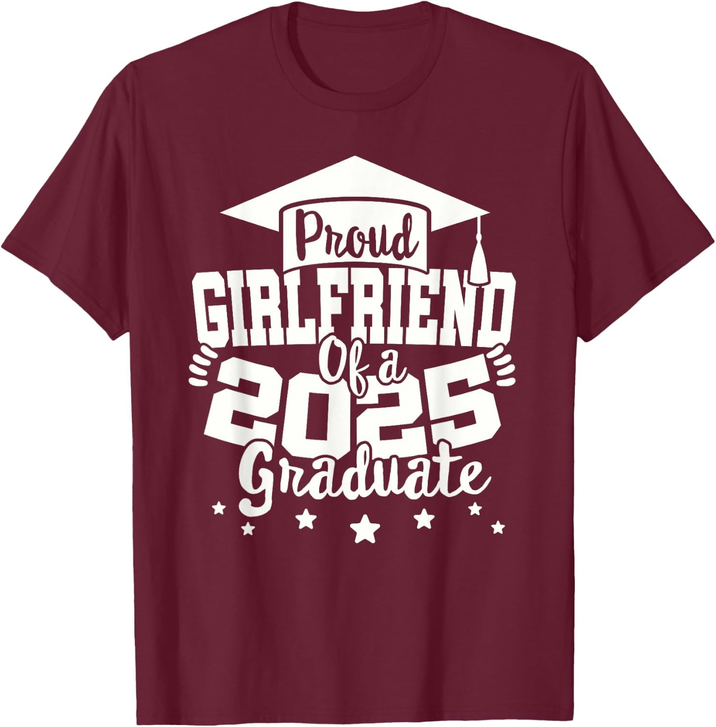 Girlfriend of a 2025 Graduate Class Senior Graduation 25 T-Shirt - T-Shirt | Maroon