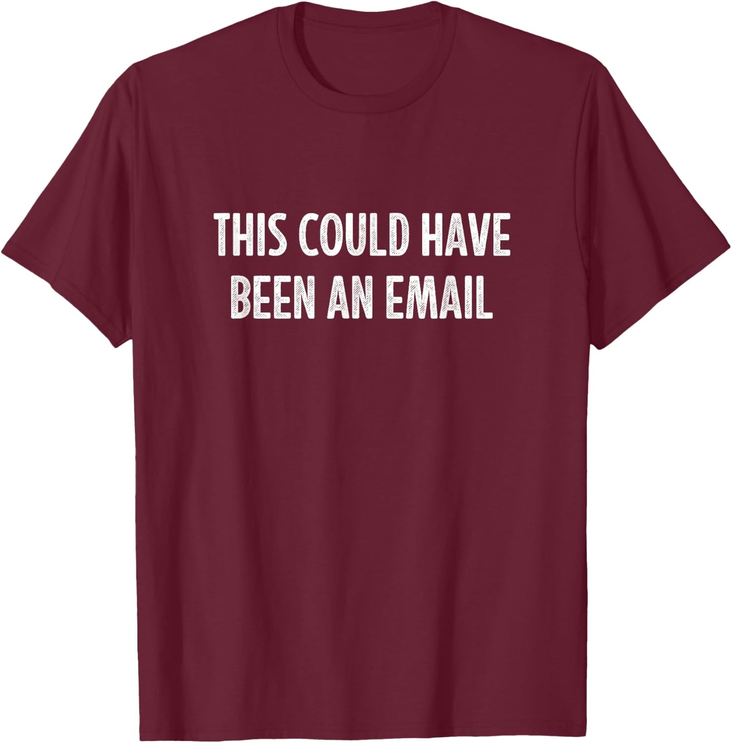 This Could Have Been An Email - Vintage Style T-Shirt - T-Shirt | Maroon