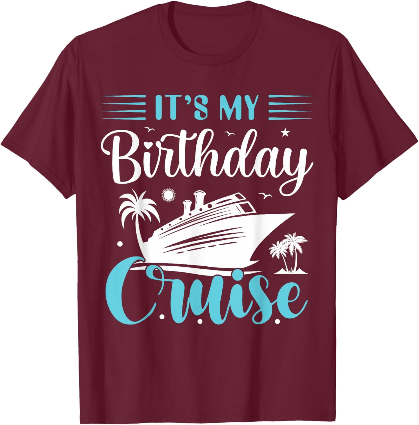 It's My Birthday Cruise Shirt Birthday Cruise Vacation T-Shirt - T-Shirt | Maroon