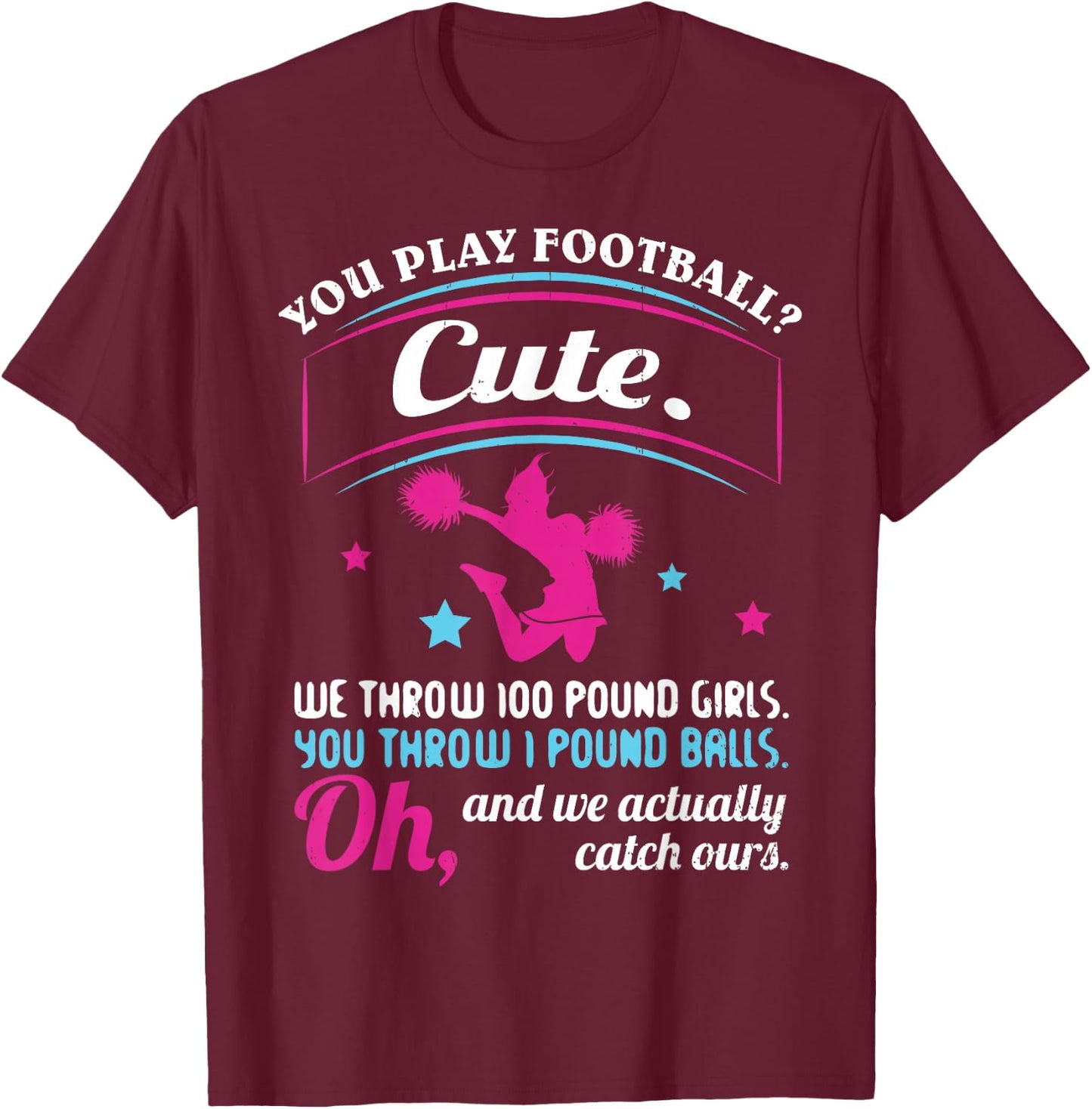Cheerleading Quotes & Shirts You Play Football That's Cute T-Shirt - T-Shirt | Maroon