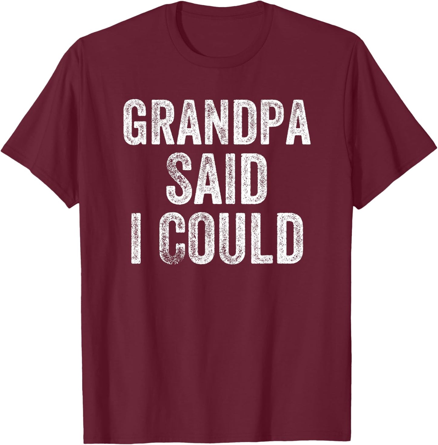 Grandpa Said I Could Funny Grandchild Grandson Granddaughter T-Shirt - T-Shirt | Maroon