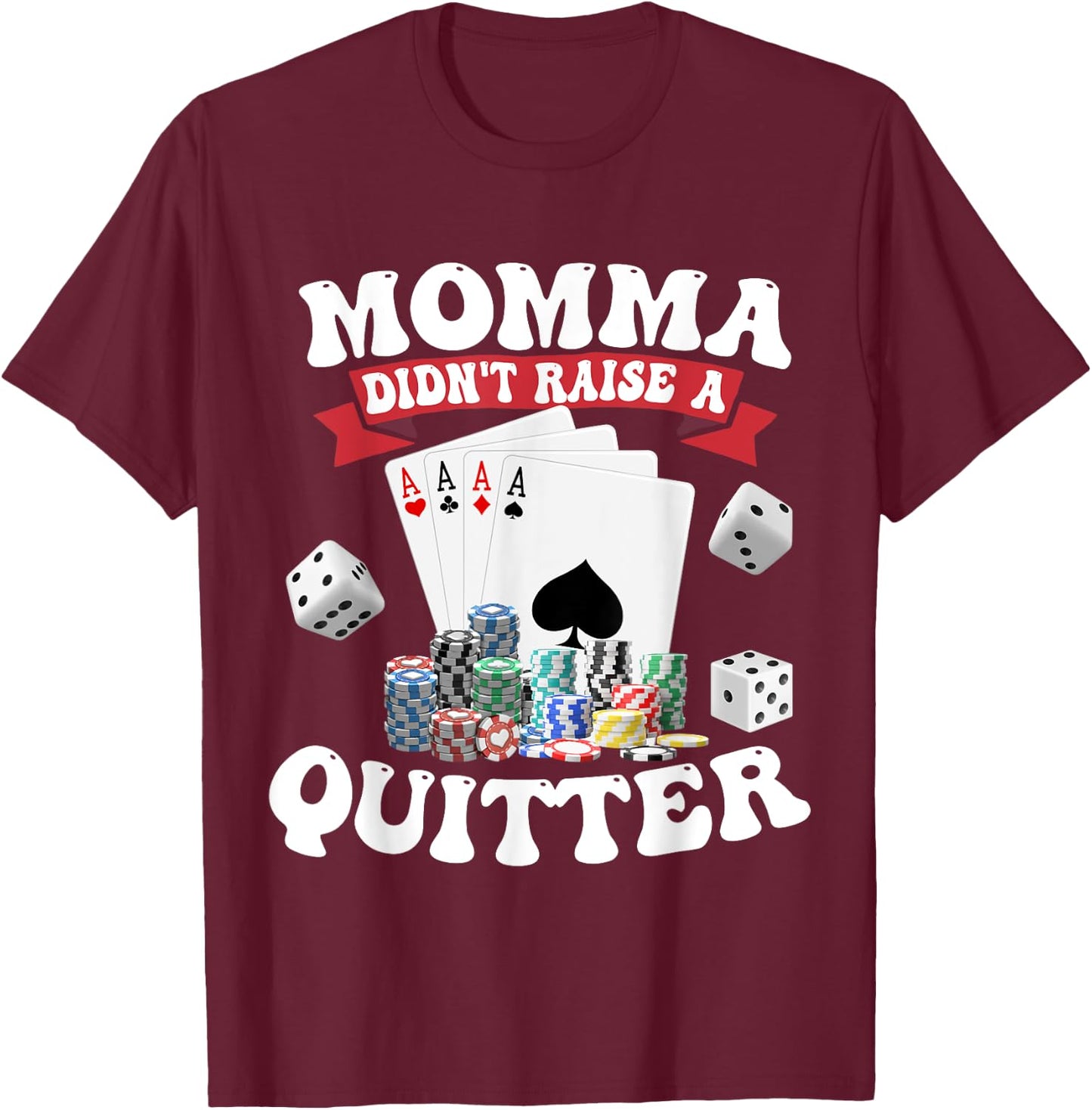 Momma Didn't Raise A Quitter T-Shirt - T-Shirt | Maroon