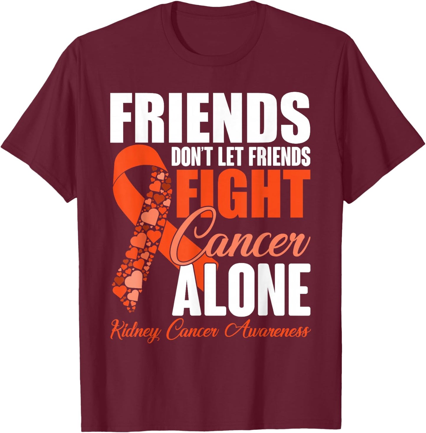 Friends Don't Let Friends Fight Cancer Alone Kidney Cancer T-Shirt - T-Shirt | Maroon