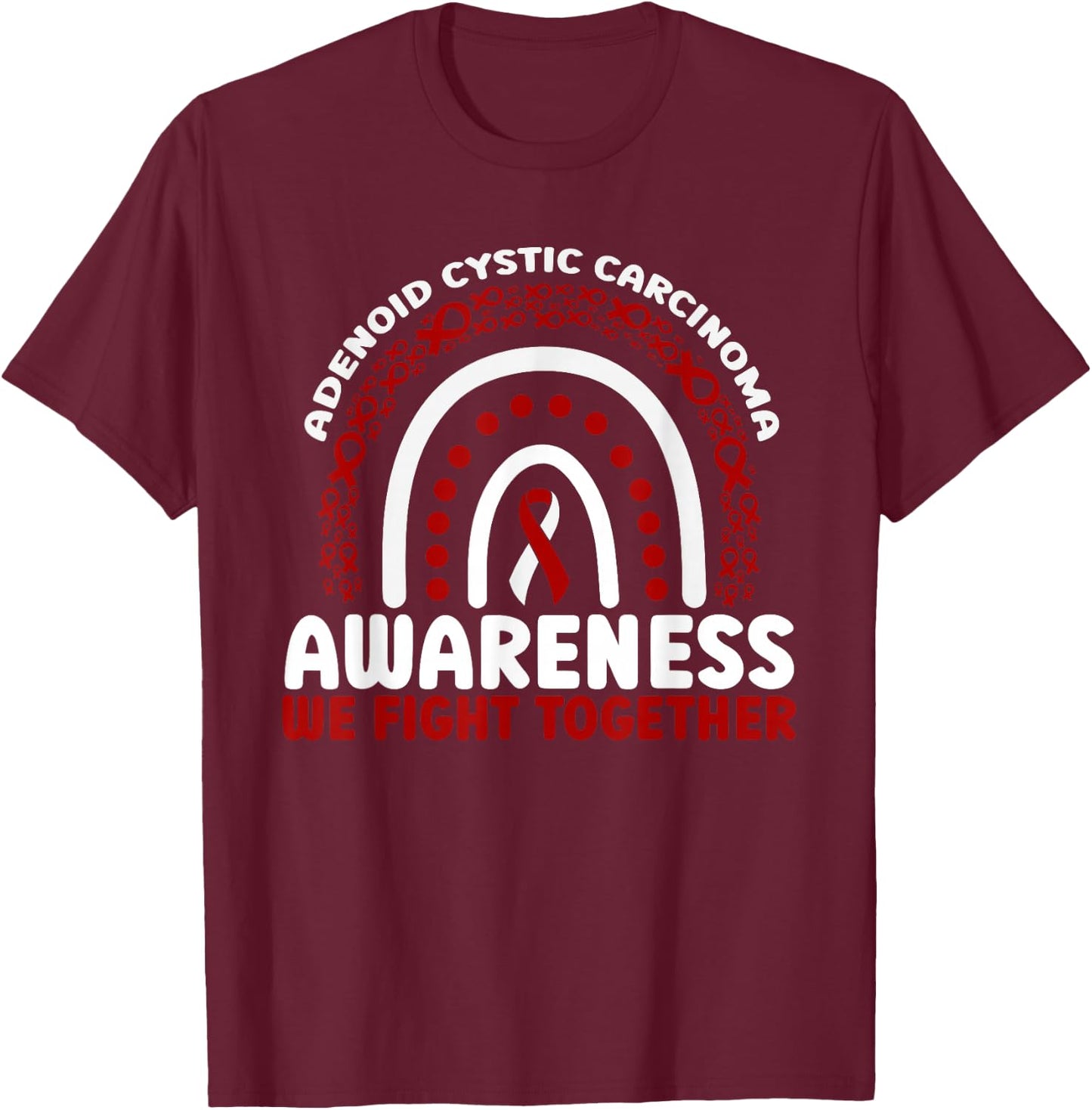 Adenoid Cystic Carcinoma Awareness Rainbow We Fight Together T-Shirt - T-Shirt | Maroon