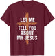 Men Let Me Tell You About My Jesus Dad Boy Women Christian T-Shirt - T-Shirt | Maroon