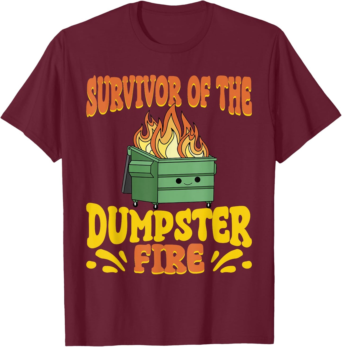 Survivor Of The Dumpster On Fire Funny Dumpster Fire T-Shirt - T-Shirt | Maroon