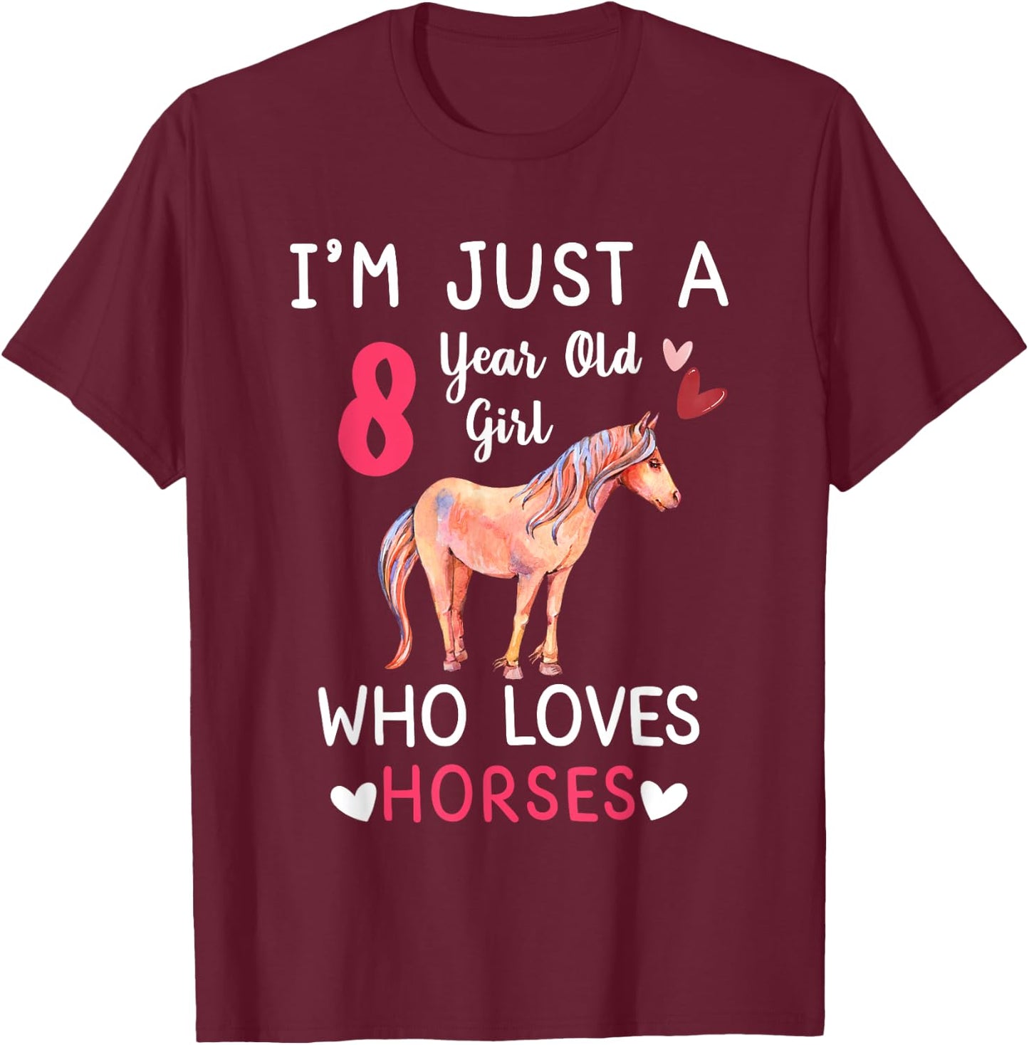 I'm Just A 8 Year Old Girl Who Loves Horses Bday Party T-Shirt - T-Shirt | Maroon