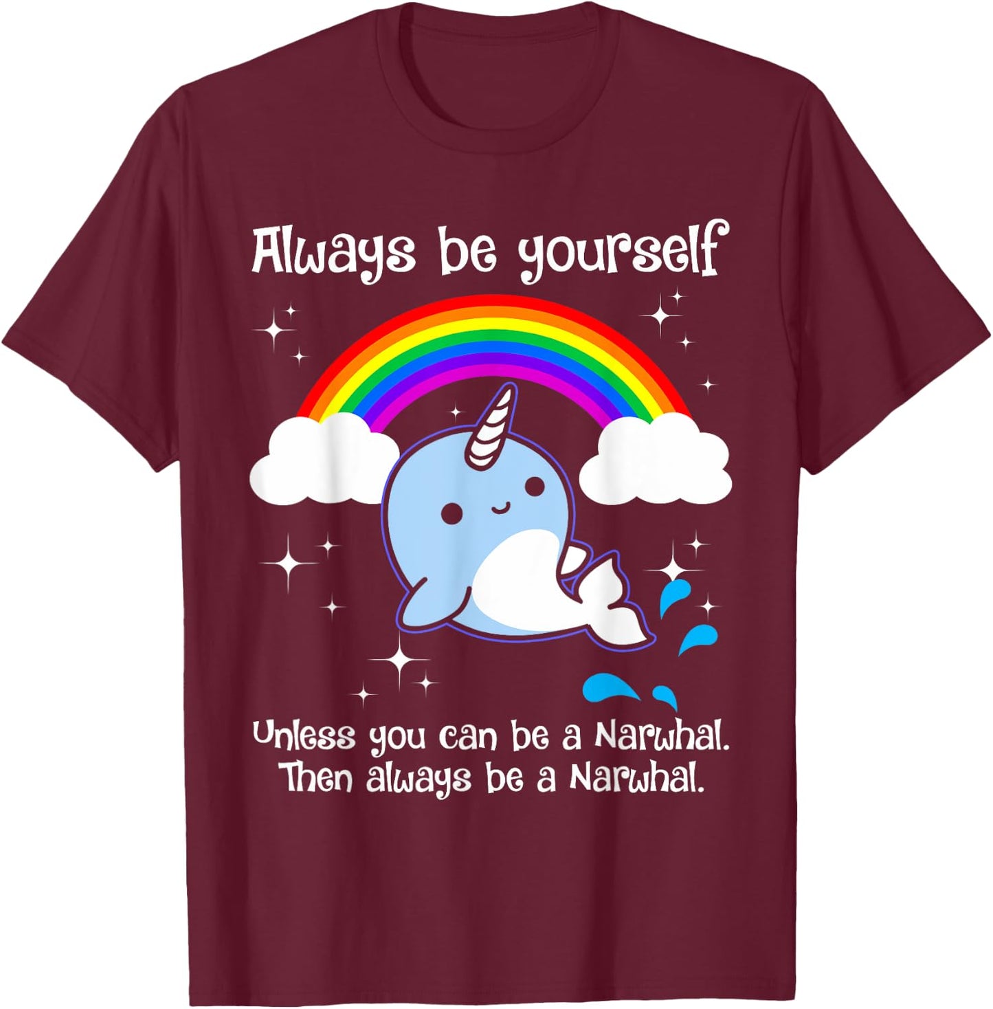 Always Be Yourself Unless You Can Be A Narwhal T-Shirt - T-Shirt | Maroon