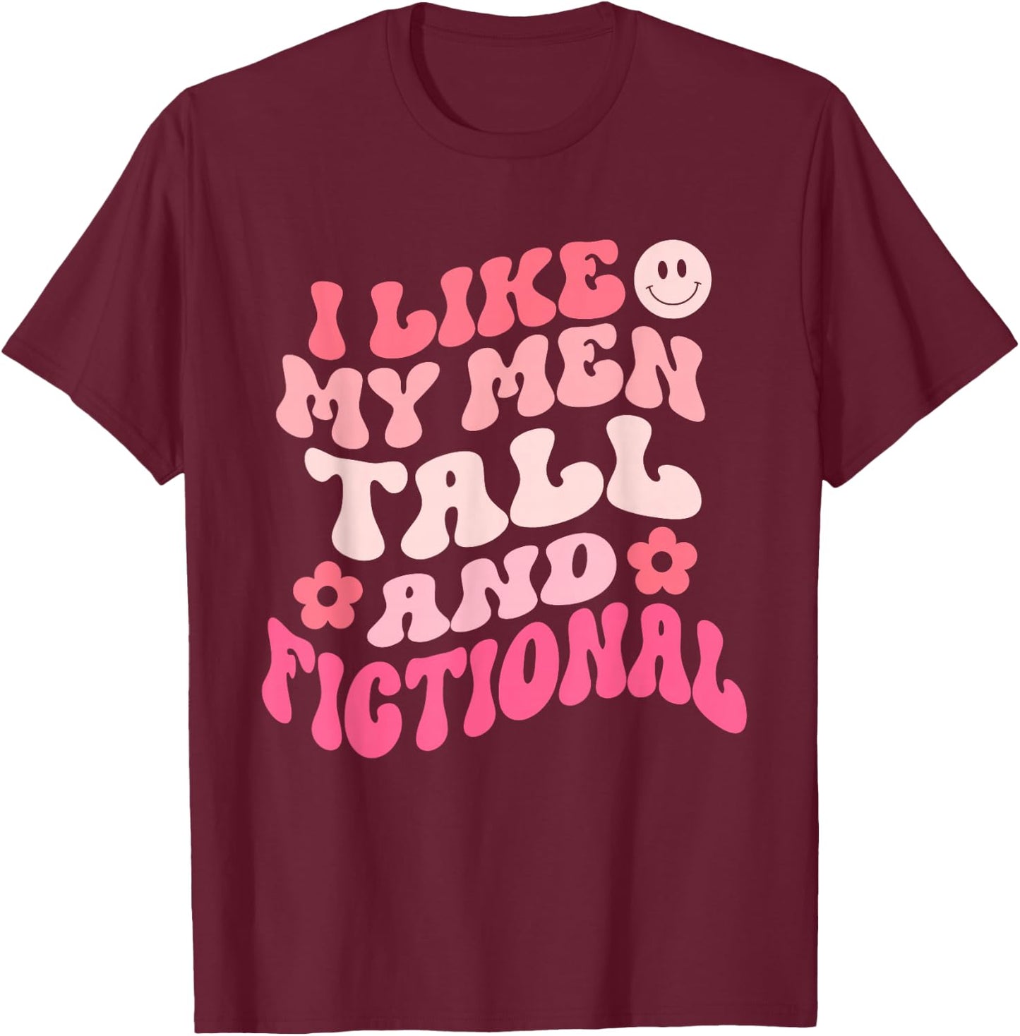 I Like My Men Tall And Fictional Apparel T-Shirt - T-Shirt | Maroon