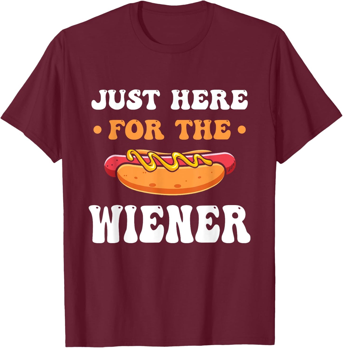 Hot Dog I'm Just Here For The Wiener Funny Bar-B-Que Men Women Kids T-Shirt - T-Shirt | Maroon