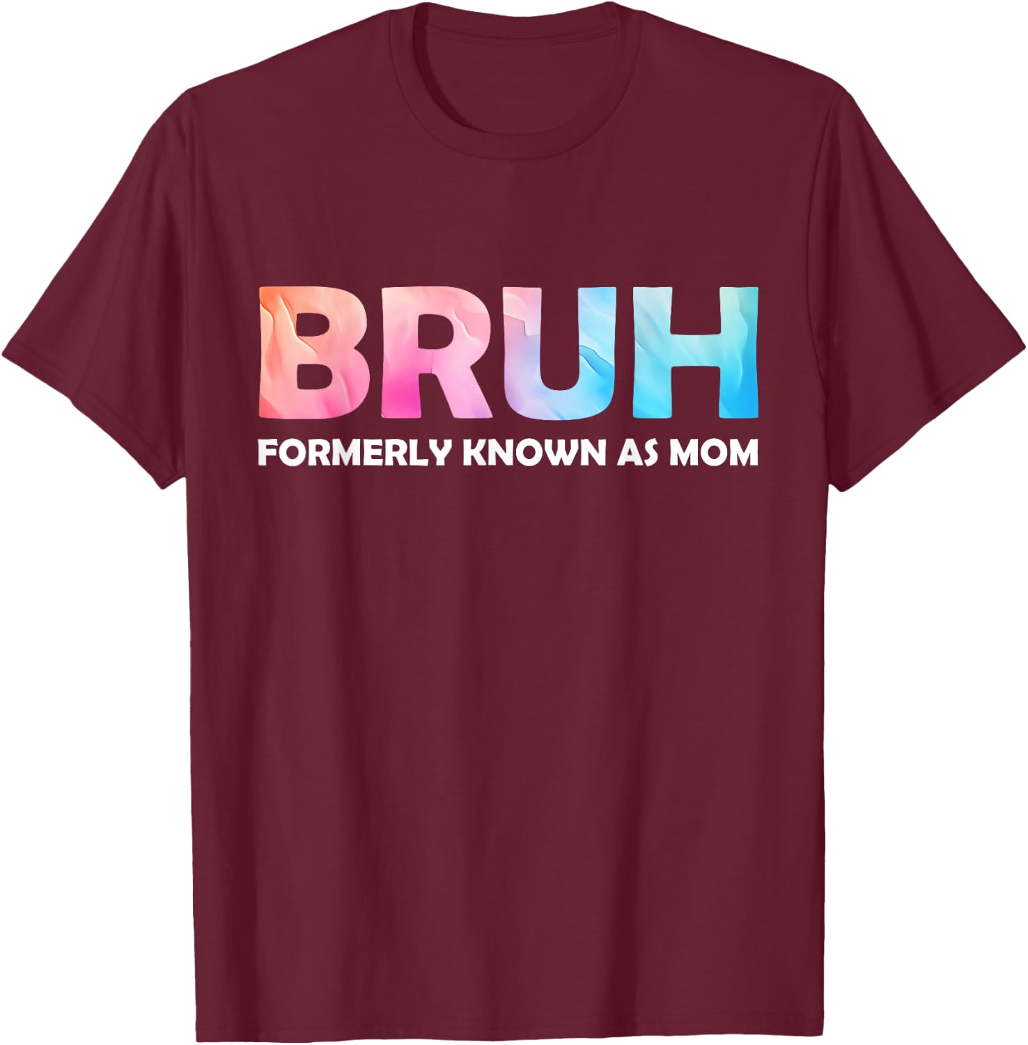 Cool Bruh Formerly Known As Mom tie dye Mother's Day Mum her T-Shirt - T-Shirt | Maroon