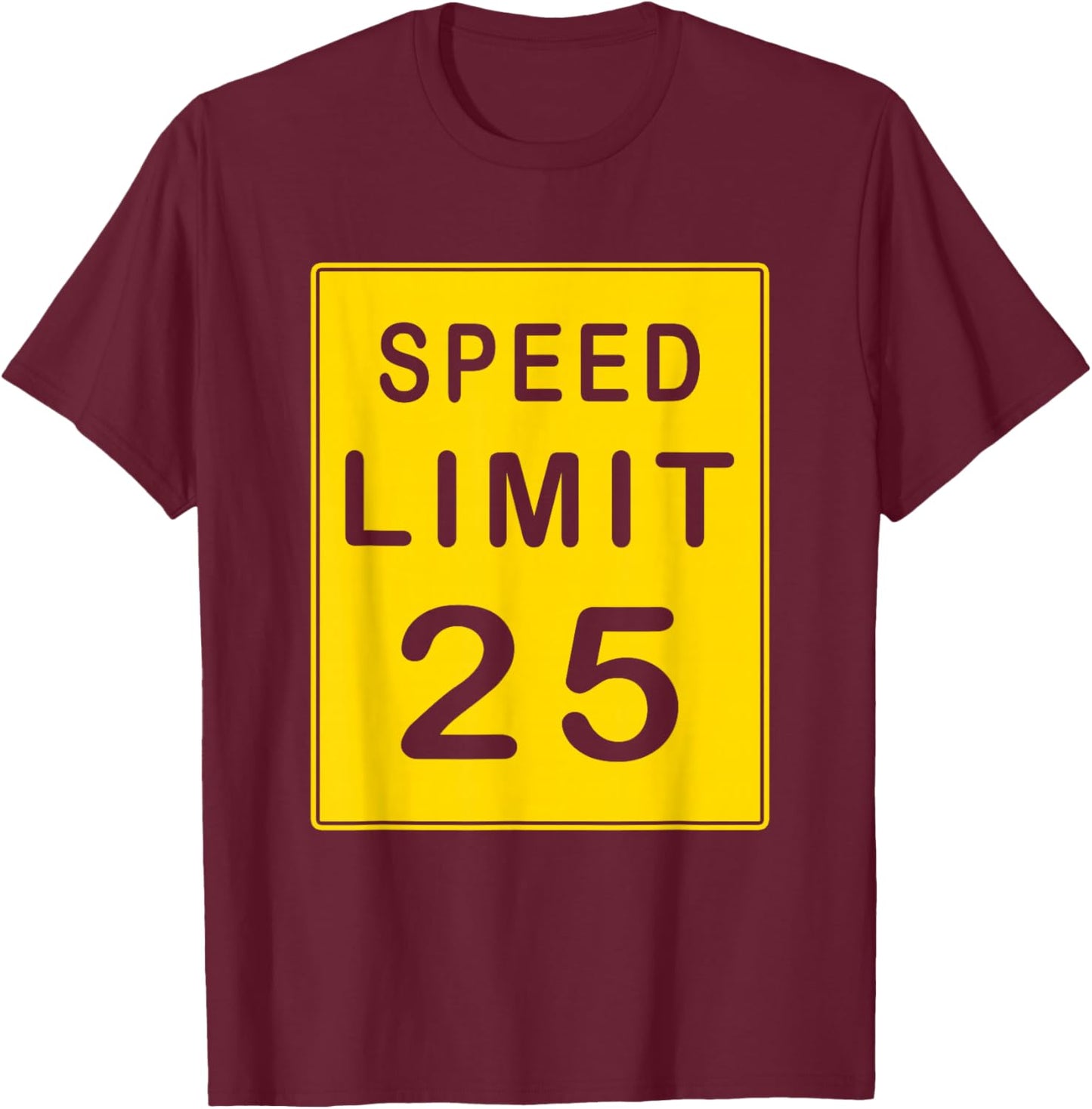 Speed Limit 25 Driving Shirt Sign Gift T-Shirt - T-Shirt | Maroon