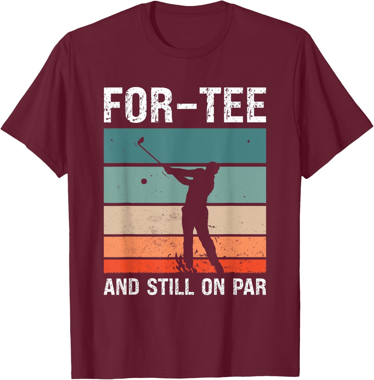 Golf 40th Birthday Party For- And Still On Par Golfing T-Shirt - T-Shirt | Maroon