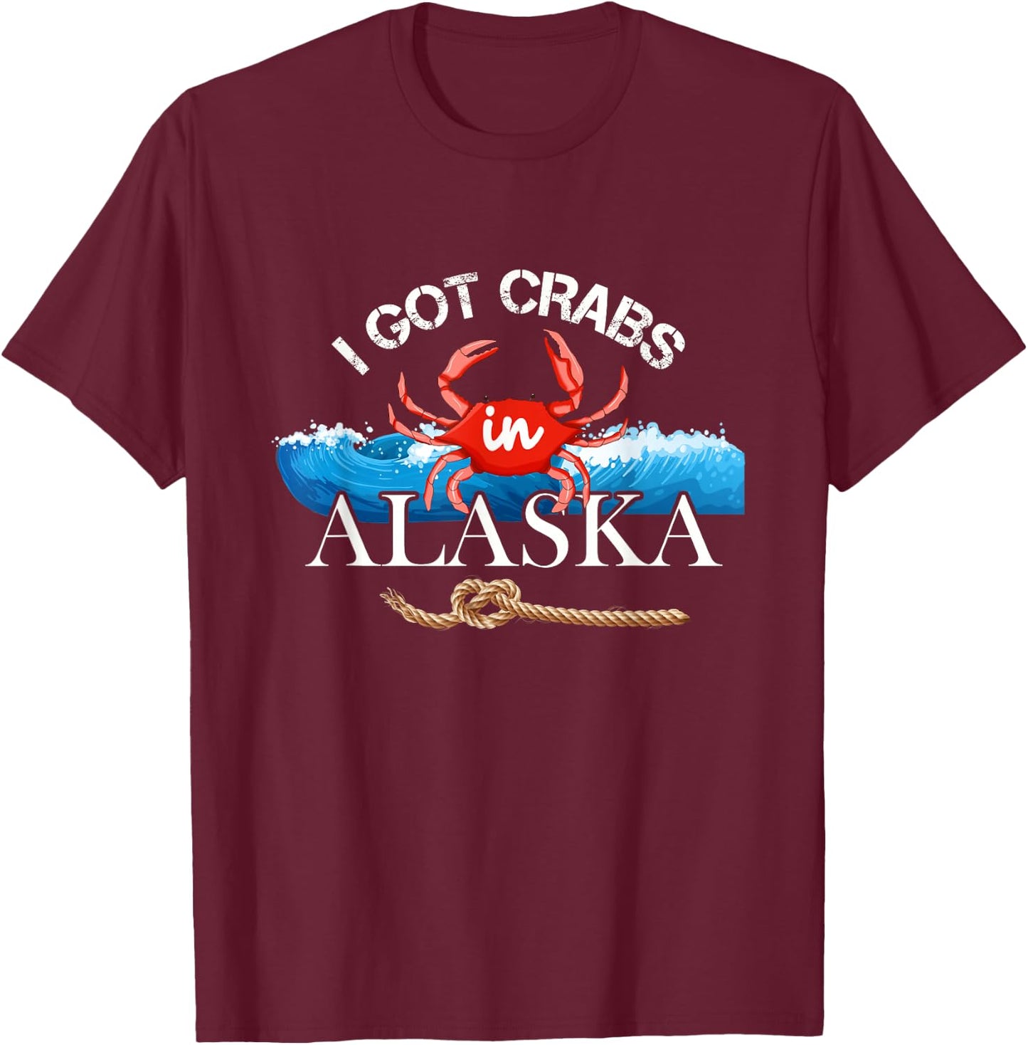 I Got Crabs In Alaska - Alaskan Tourist Souvenir T-Shirt - T-Shirt | Maroon