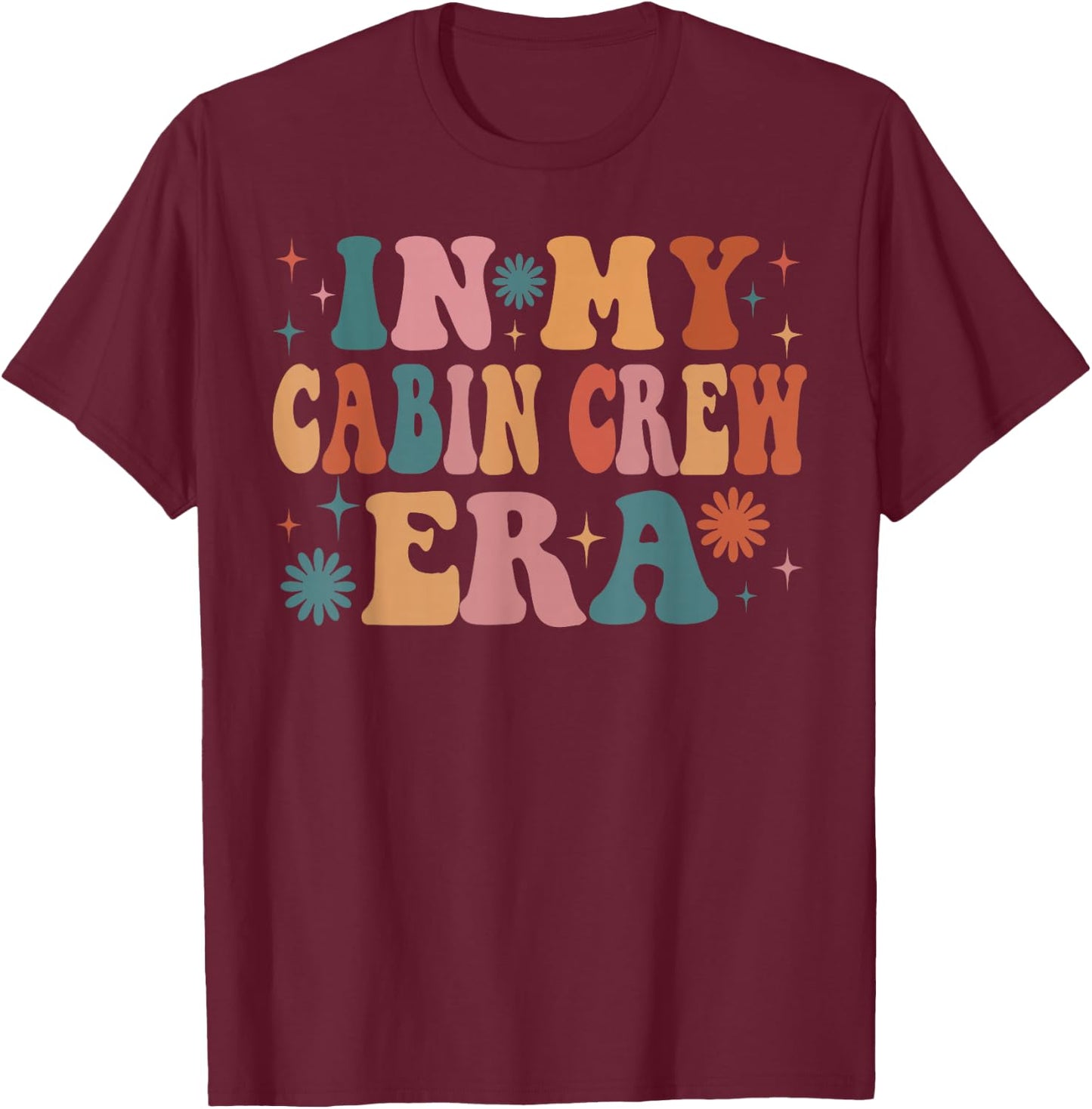 In My Cabin Crew Era Funny Women Christmas Presents T-Shirt - T-Shirt | Maroon