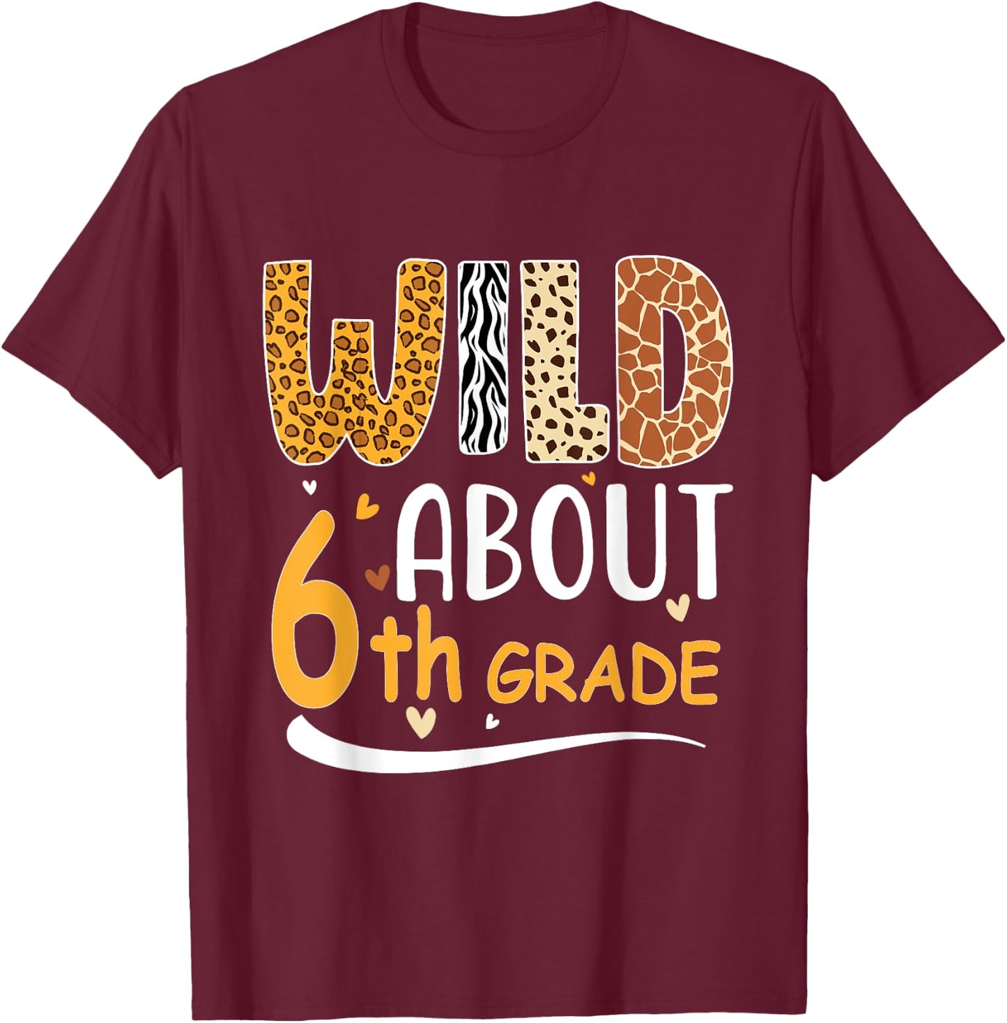 Wild about Sixth 6th Grade Back To School Leopard T-Shirt - T-Shirt | Maroon
