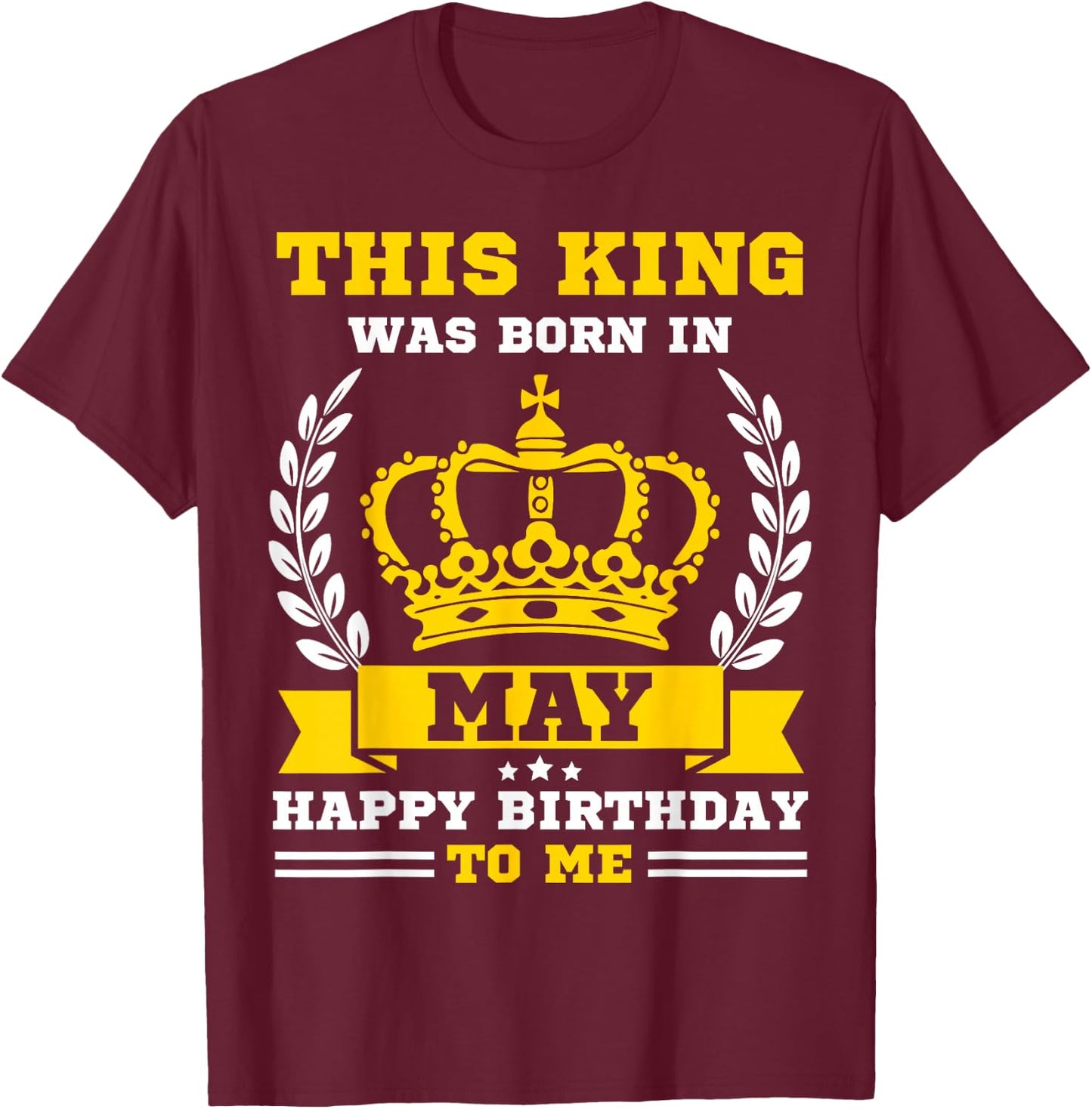This King Was Born in May Funny May Birthday Men Boys T-Shirt - T-Shirt | Maroon