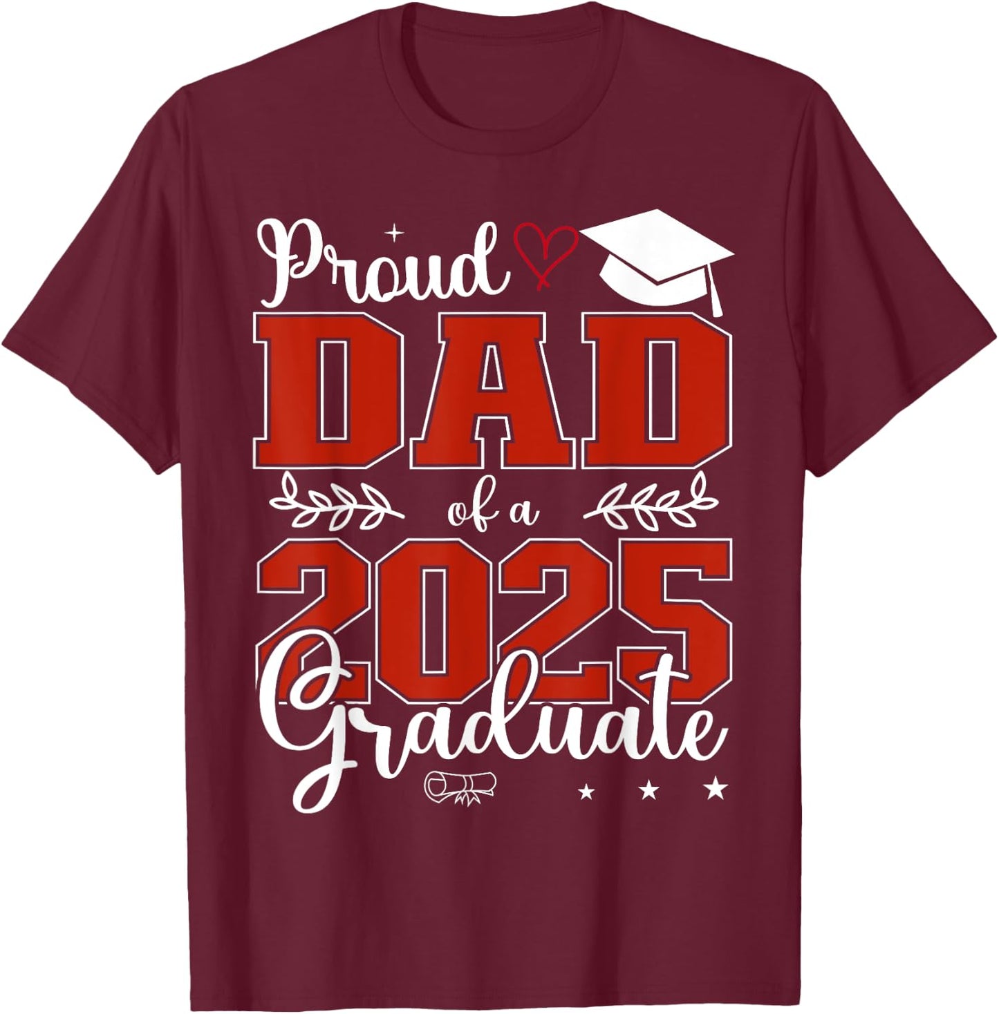 Proud Dad of a class of 2025 graduate for graduation T-Shirt - T-Shirt | Maroon