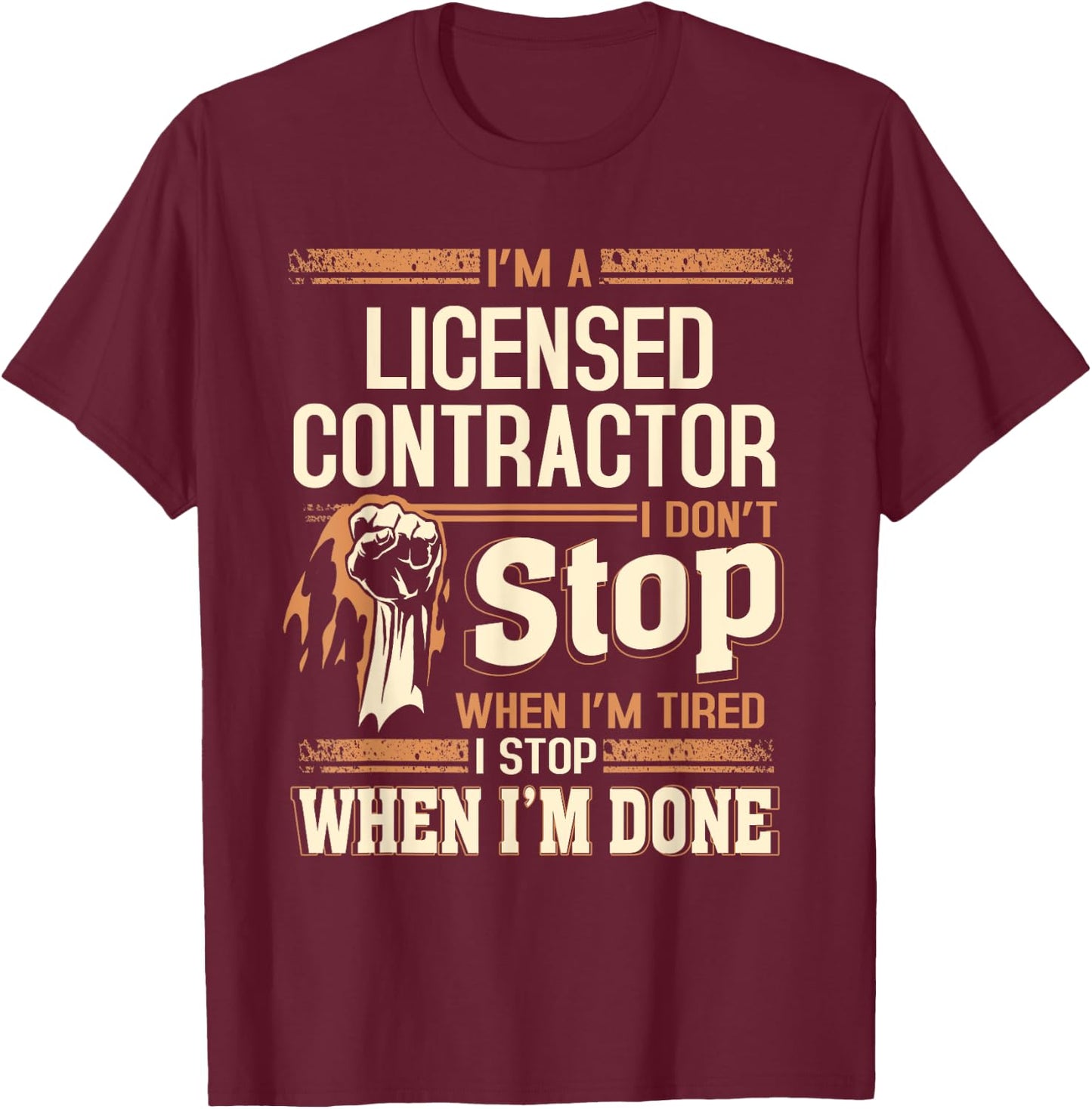 I'm A Licensed Contractor I Don't Stop T-Shirt - T-Shirt | Maroon
