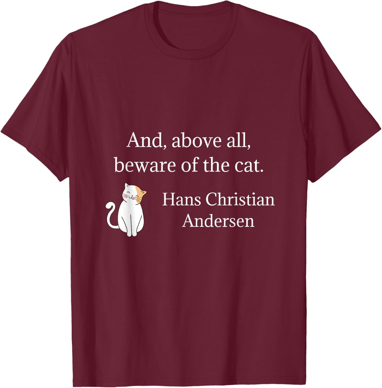 Hans Christian Andersen Beware Of The Cat Quote Men Women Kids T-Shirt - T-Shirt | Maroon