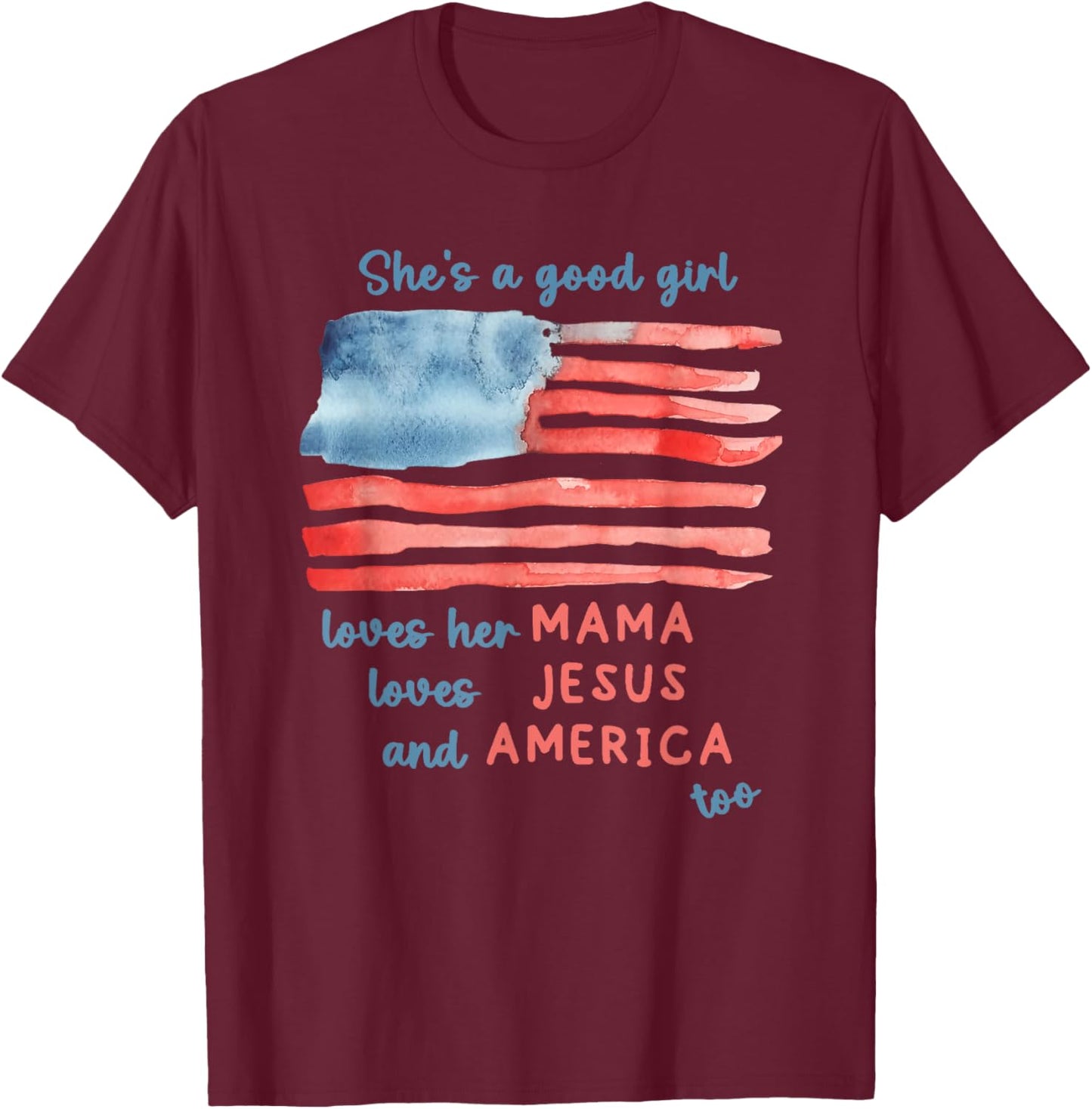 She's a Good Girl Loves Her Mama Loves Jesus and America Too T-Shirt - T-Shirt | Maroon