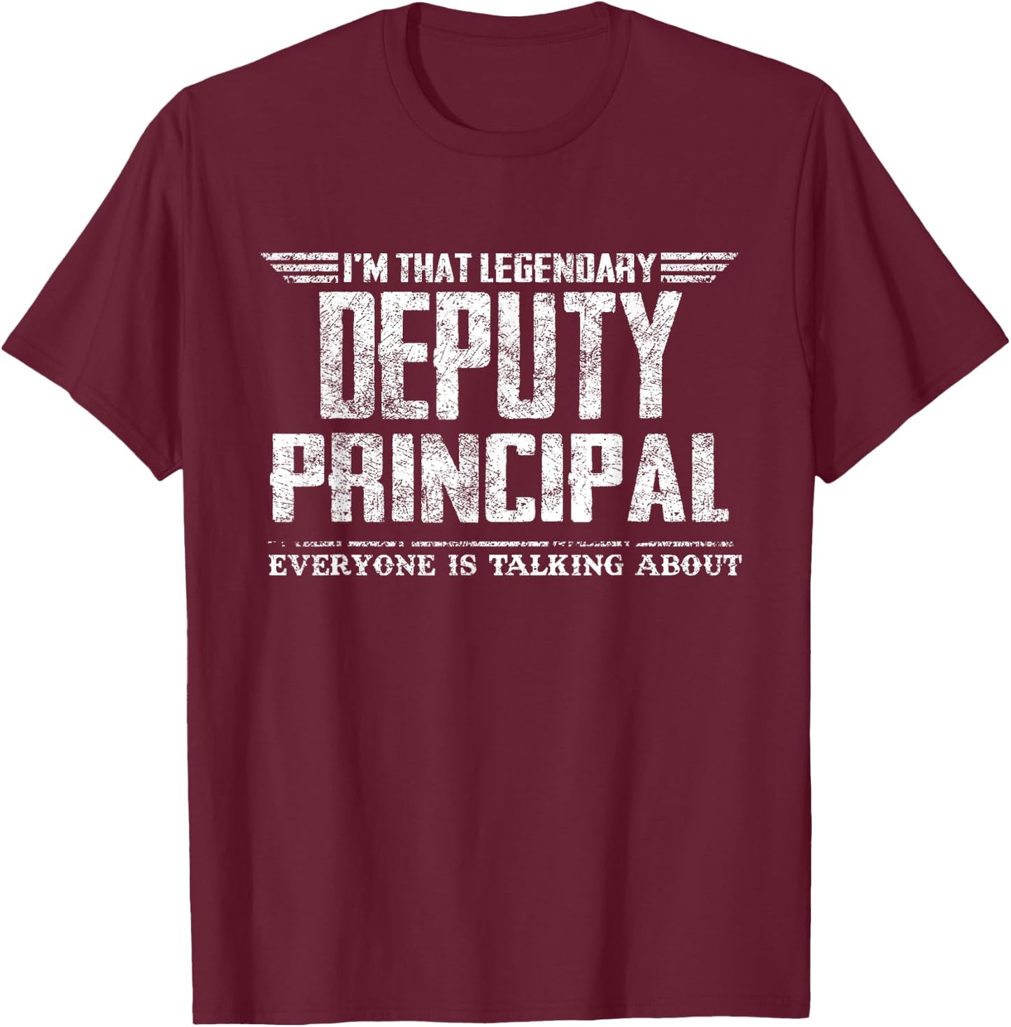 I'm That Legendary Deputy Principal T-Shirt - T-Shirt | Maroon