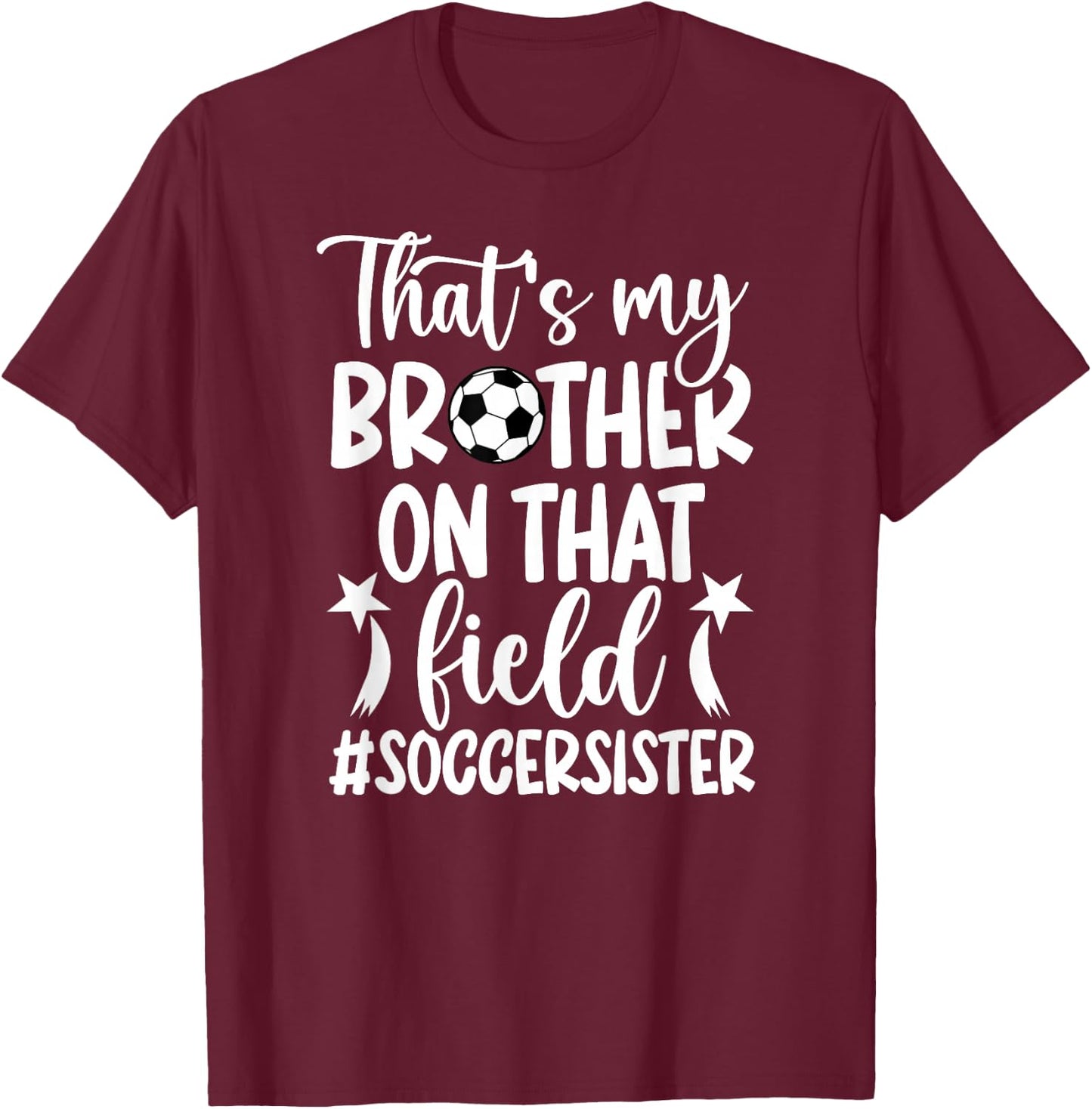 That's My Brother Soccer Sister Of A Soccer Player T-Shirt - T-Shirt | Maroon