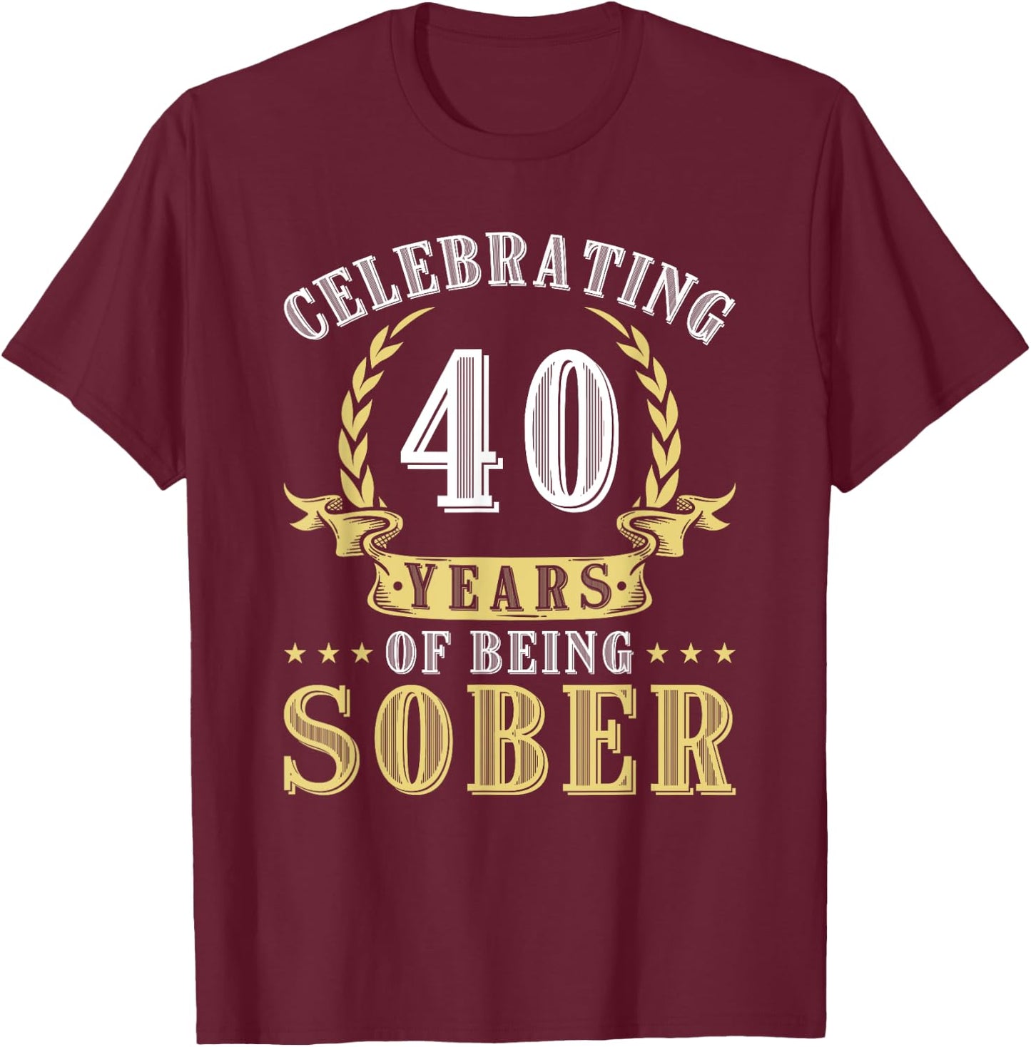 40 Years Of Sobriety Addiction Recovery 40 Year Sober T-Shirt - T-Shirt | Maroon