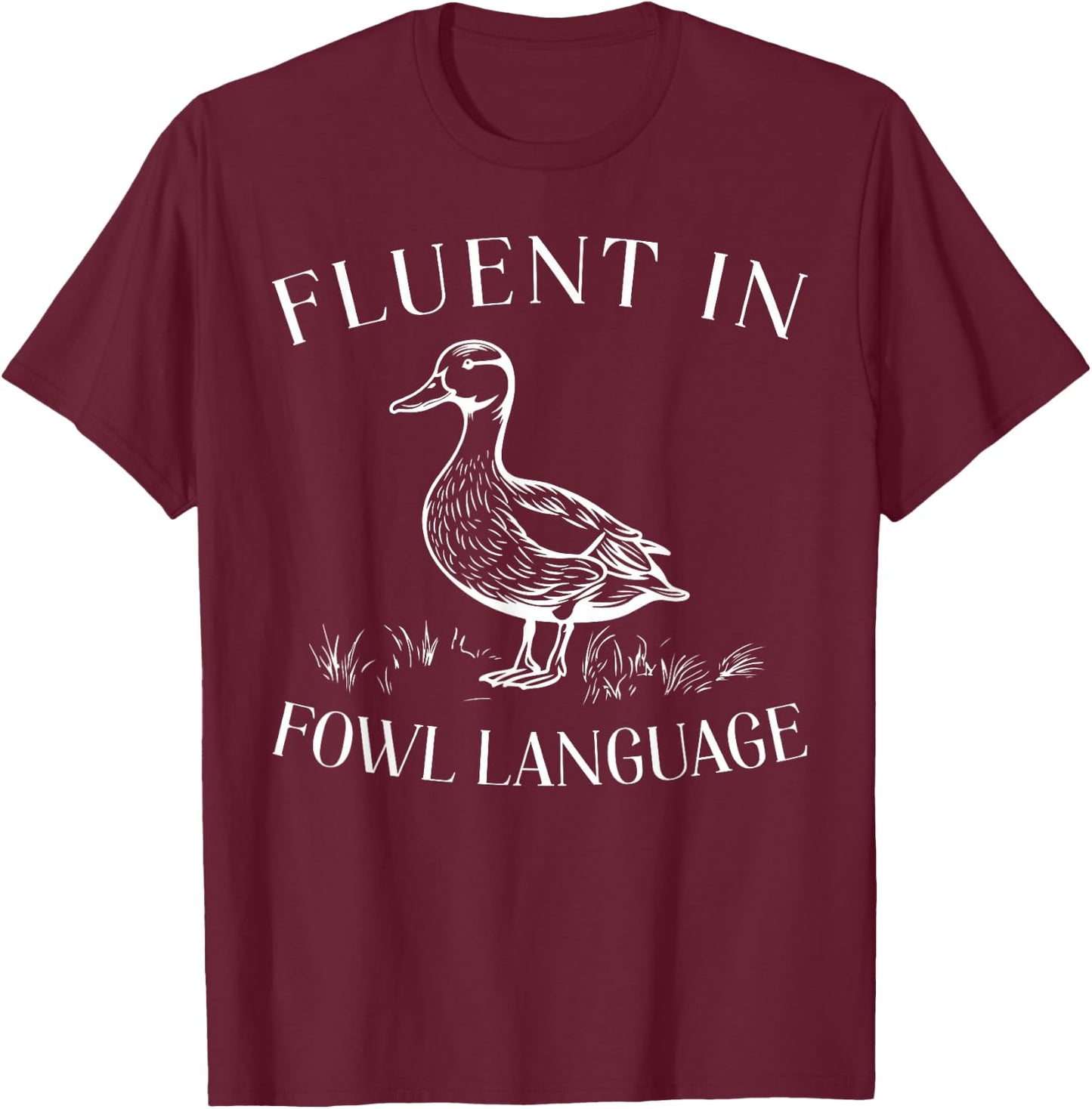 Fluent In Fowl Language Duck Lover Farmer Funny T-Shirt - T-Shirt | Maroon