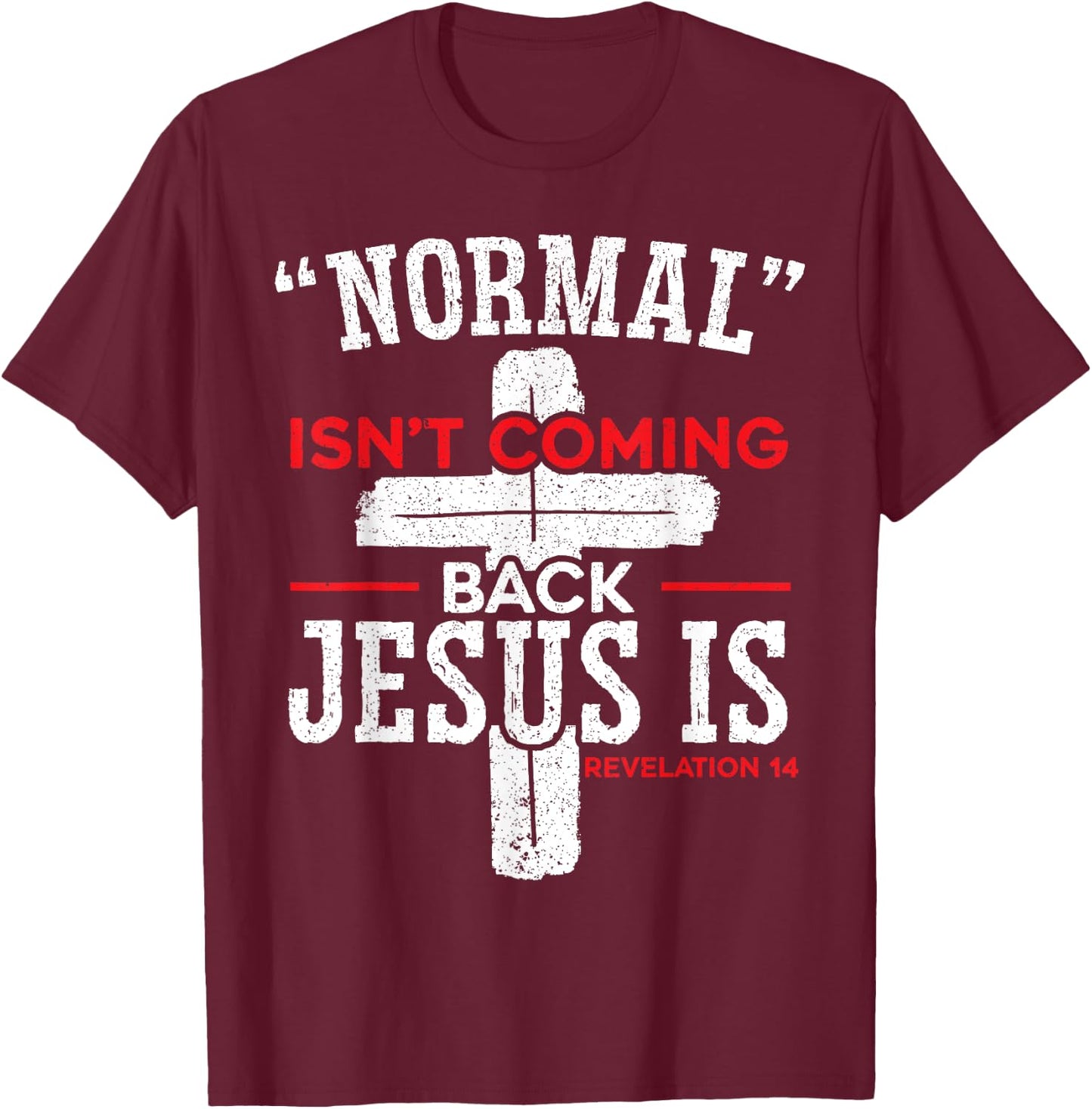 Normal Isn't Coming Back Jesus Is Revelation 14 Christian T-Shirt - T-Shirt | Maroon