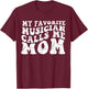 My Favorite Musician Calls Me mother mom T-Shirt - T-Shirt | Maroon