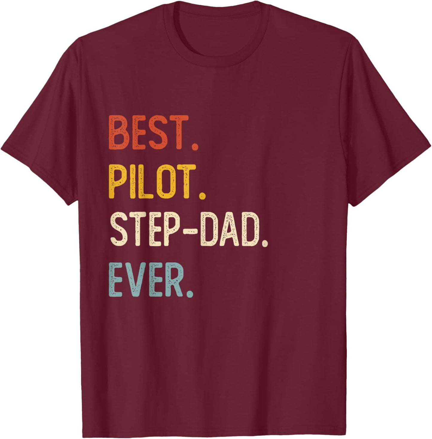 Funny Dad Shirts Best Pilot Step-Dad Ever Shirts Fathers Day T-Shirt - T-Shirt | Maroon