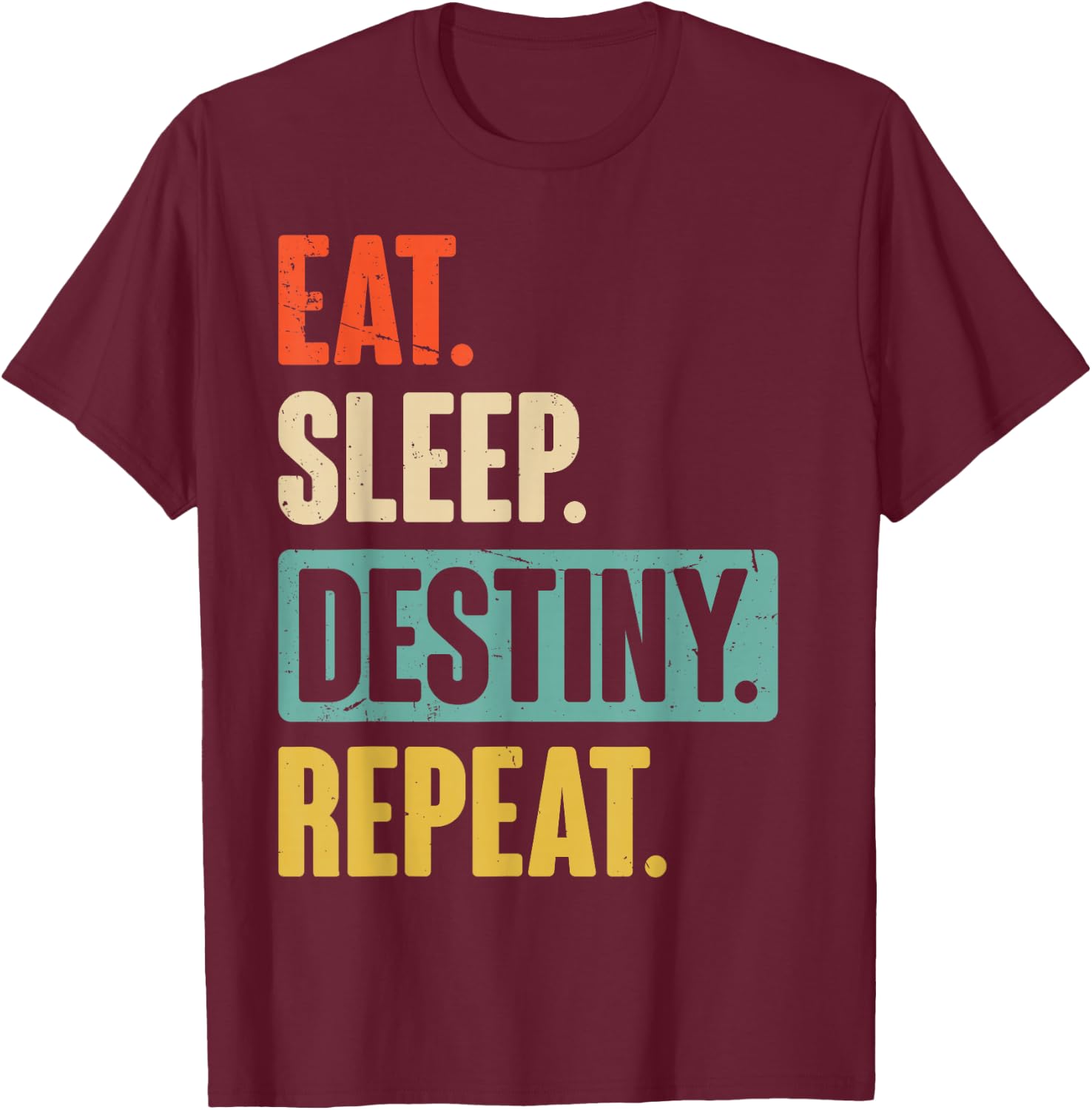 Eat Sleep Destiny Repeat Funny Video Games Gaming Gift T-Shirt - T-Shirt | Maroon