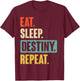 Eat Sleep Destiny Repeat Funny Video Games Gaming Gift T-Shirt - T-Shirt | Maroon