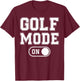 Golf Mode On Funny Golfer Gift Dad Grandpa T-Shirt - T-Shirt | Maroon