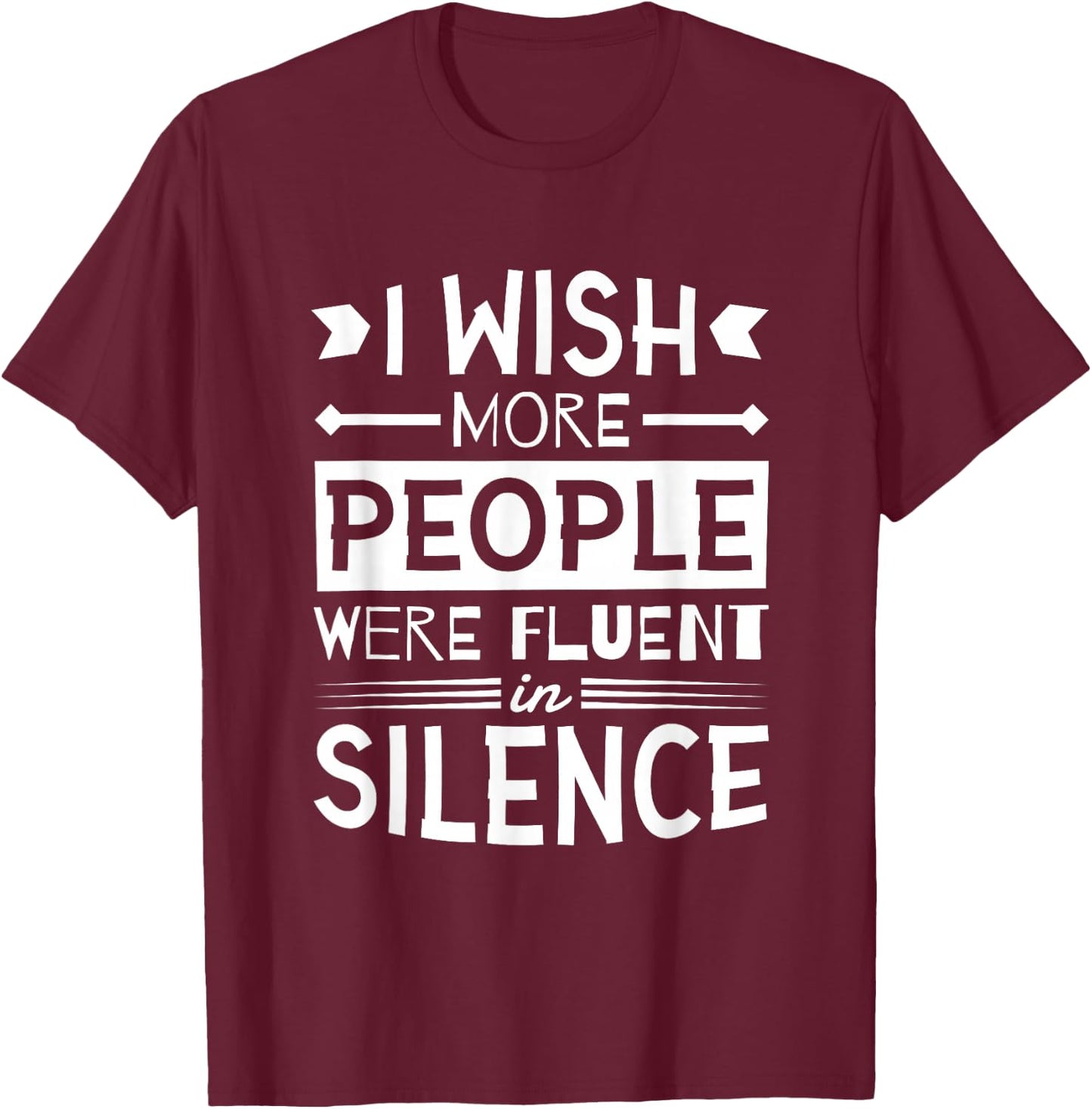 I Wish More People Were Fluent in Silence, Silent T-Shirt - T-Shirt | Maroon
