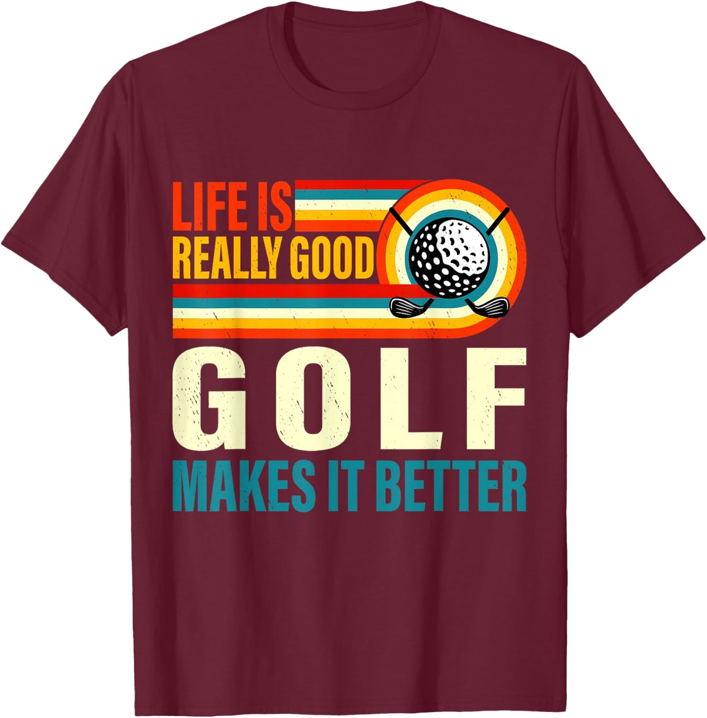 Life is Really Good Golf Makes it Better Cool Golfer T-Shirt - T-Shirt | Maroon