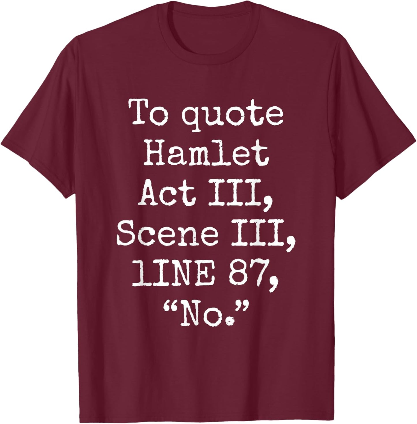 To Quote Hamlet Act III Scene III Line 87 No Funny Quotes T-Shirt - T-Shirt | Maroon