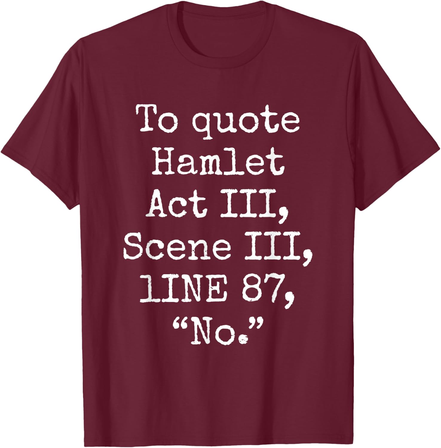 To Quote Hamlet Act III Scene III Line 87 No Funny Quotes T-Shirt - T-Shirt | Maroon