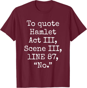 To Quote Hamlet Act III Scene III Line 87 No Funny Quotes T-Shirt - T-Shirt | Maroon