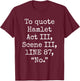 To Quote Hamlet Act III Scene III Line 87 No Funny Quotes T-Shirt - T-Shirt | Maroon