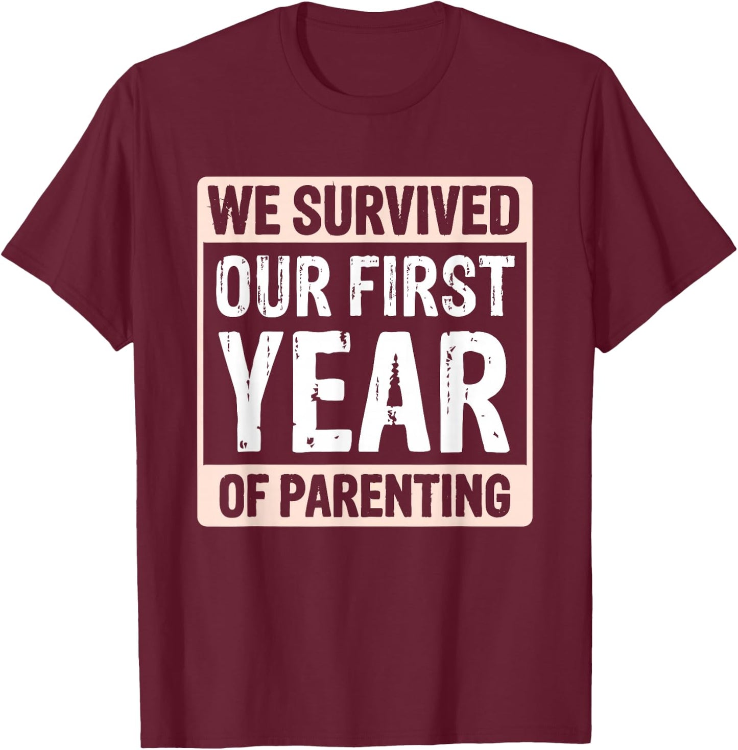 We Survived Our First Year Of Parenting T-Shirt - T-Shirt | Maroon