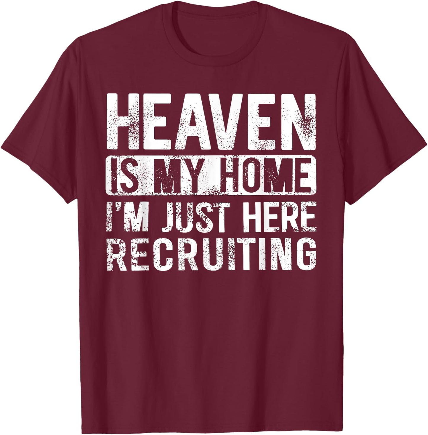 Heaven Is My Home I'm Just Here Recruiting T-Shirt - T-Shirt | Maroon